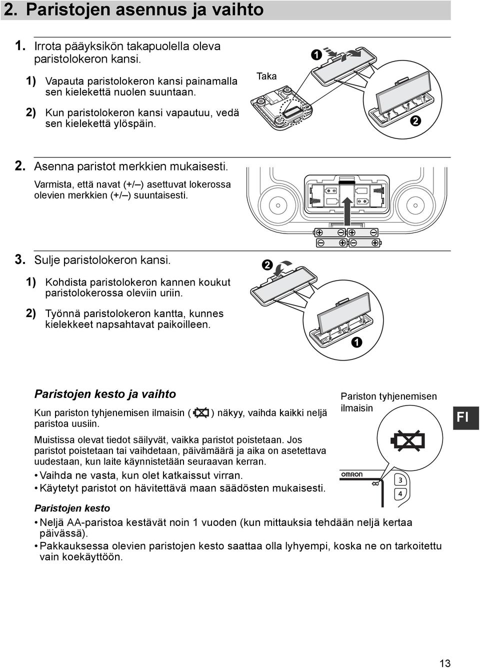 Sulje paristolokeron kansi. 1) Kohdista paristolokeron kannen koukut paristolokerossa oleviin uriin. 2) Työnnä paristolokeron kantta, kunnes kielekkeet napsahtavat paikoilleen.