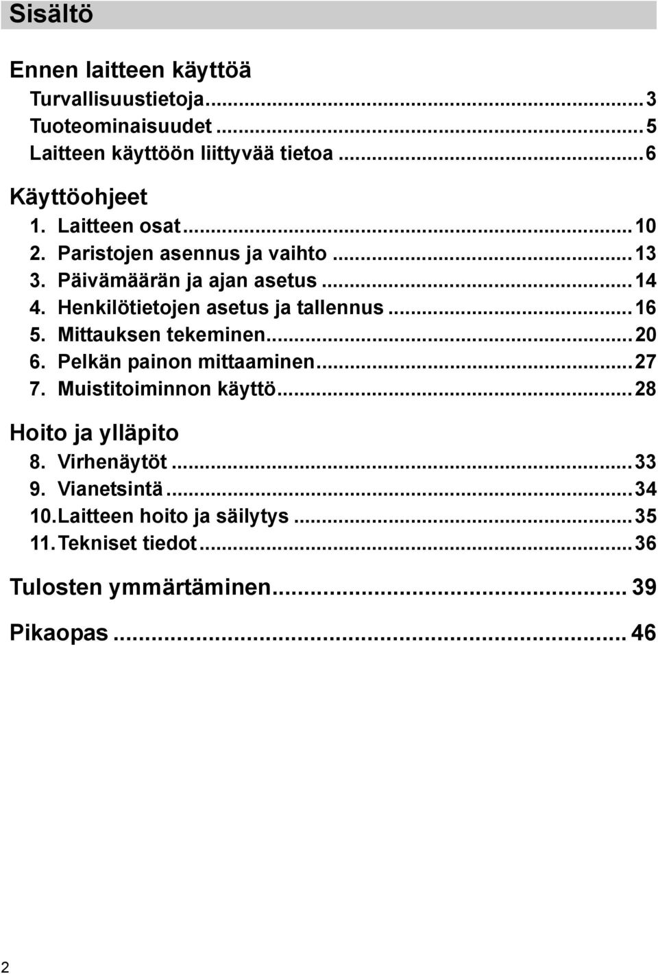 Henkilötietojen asetus ja tallennus...16 5. Mittauksen tekeminen...20 6. Pelkän painon mittaaminen...27 7. Muistitoiminnon käyttö.