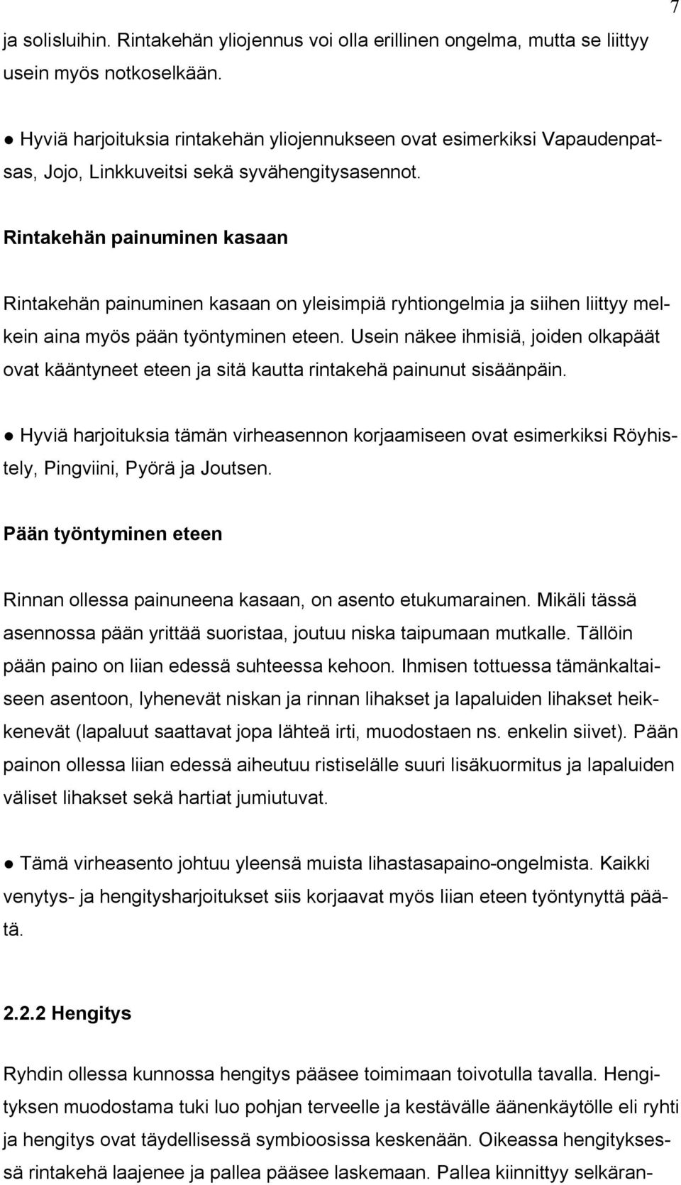 Rintakehän painuminen kasaan Rintakehän painuminen kasaan on yleisimpiä ryhtiongelmia ja siihen liittyy melkein aina myös pään työntyminen eteen.