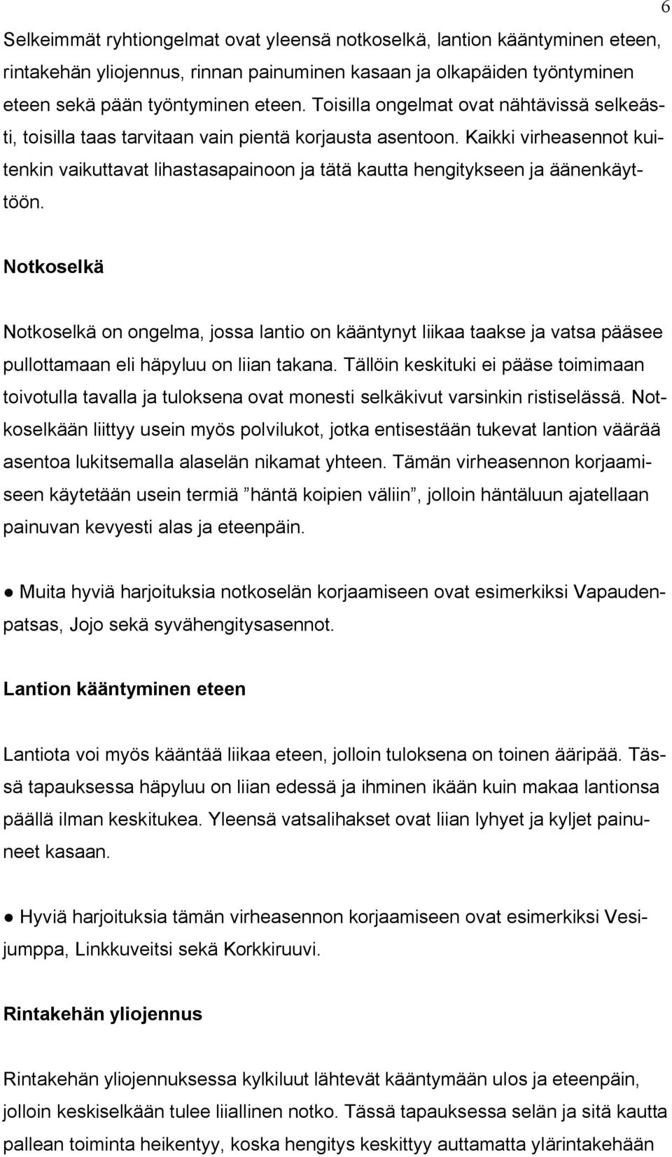 Kaikki virheasennot kuitenkin vaikuttavat lihastasapainoon ja tätä kautta hengitykseen ja äänenkäyttöön.