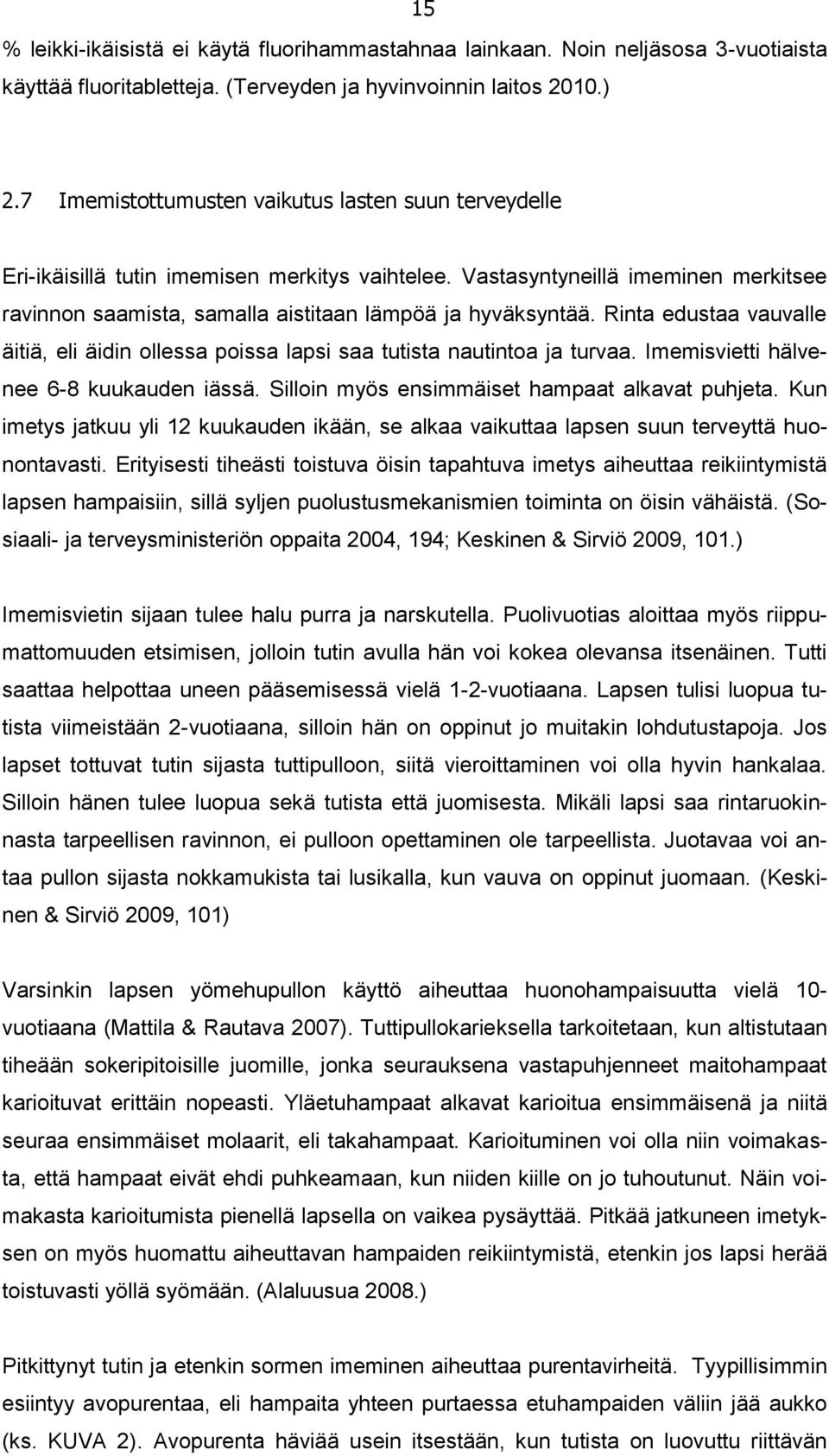 Rinta edustaa vauvalle äitiä, eli äidin ollessa poissa lapsi saa tutista nautintoa ja turvaa. Imemisvietti hälvenee 6-8 kuukauden iässä. Silloin myös ensimmäiset hampaat alkavat puhjeta.