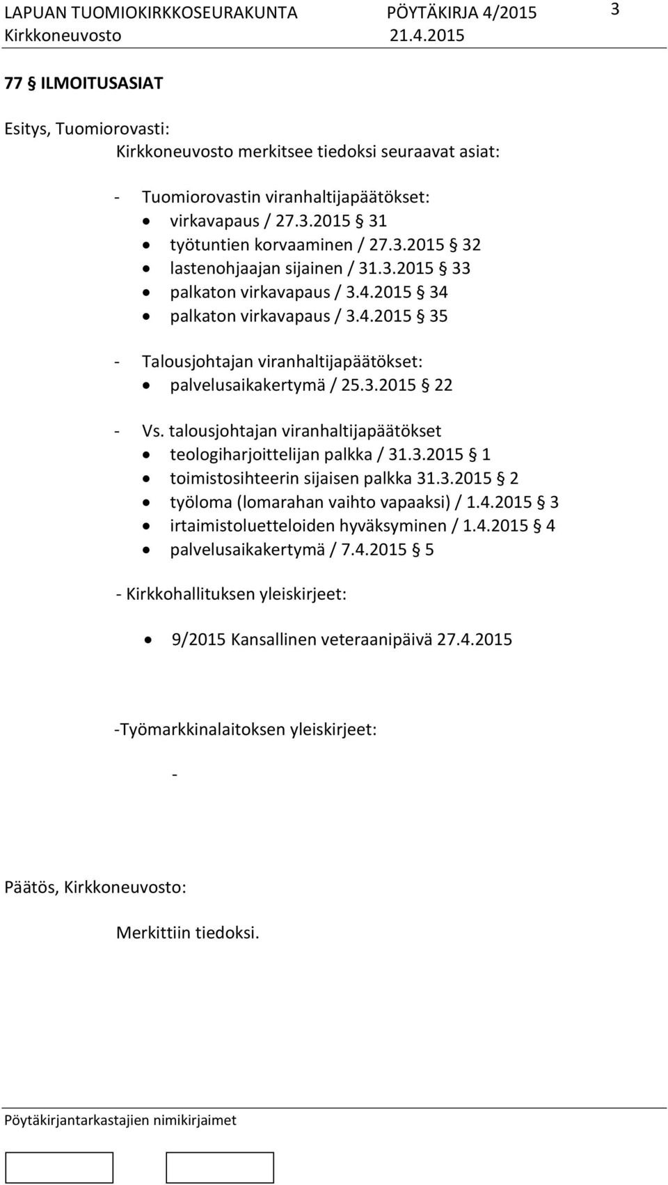 talousjohtajan viranhaltijapäätökset teologiharjoittelijan palkka / 31.3.2015 1 toimistosihteerin sijaisen palkka 31.3.2015 2 työloma (lomarahan vaihto vapaaksi) / 1.4.