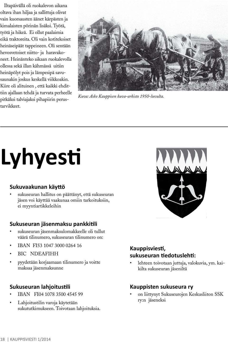 Heinänteko aikaan ruokalevolla ollessa sekä illan kähmässä uitiin heinäpölyt pois ja lämpesipä savusaunakin joskus keskellä viikkoakin.