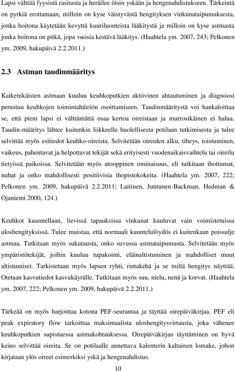 pitkä, jopa vuosia kestävä lääkitys. (Haahtela ym. 2007, 243; Pelkonen ym. 2009, hakupäivä 2.2.2011.) 2.