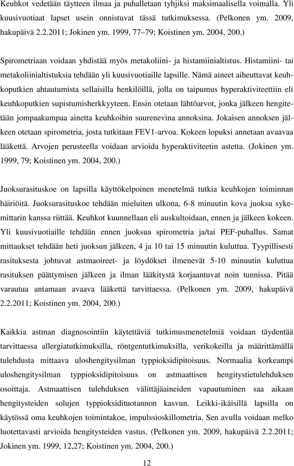 Nämä aineet aiheuttavat keuhkoputkien ahtautumista sellaisilla henkilöillä, jolla on taipumus hyperaktiviteettiin eli keuhkoputkien supistumisherkkyyteen.