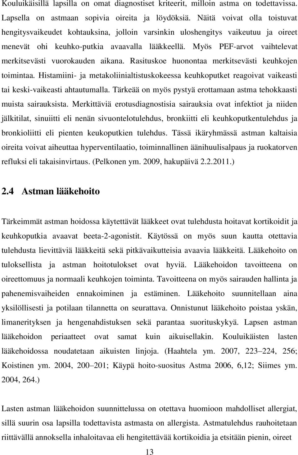 Myös PEF-arvot vaihtelevat merkitsevästi vuorokauden aikana. Rasituskoe huonontaa merkitsevästi keuhkojen toimintaa.