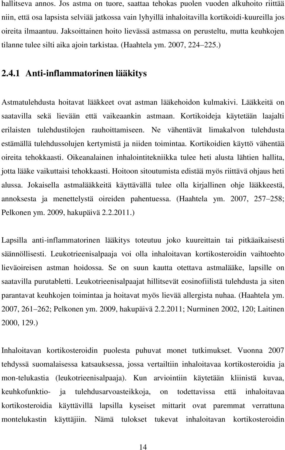 225.) 2.4.1 Anti-inflammatorinen lääkitys Astmatulehdusta hoitavat lääkkeet ovat astman lääkehoidon kulmakivi. Lääkkeitä on saatavilla sekä lievään että vaikeaankin astmaan.