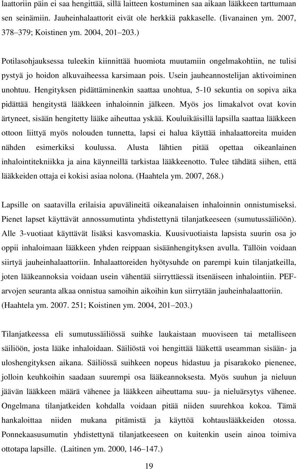 Hengityksen pidättäminenkin saattaa unohtua, 5-10 sekuntia on sopiva aika pidättää hengitystä lääkkeen inhaloinnin jälkeen.