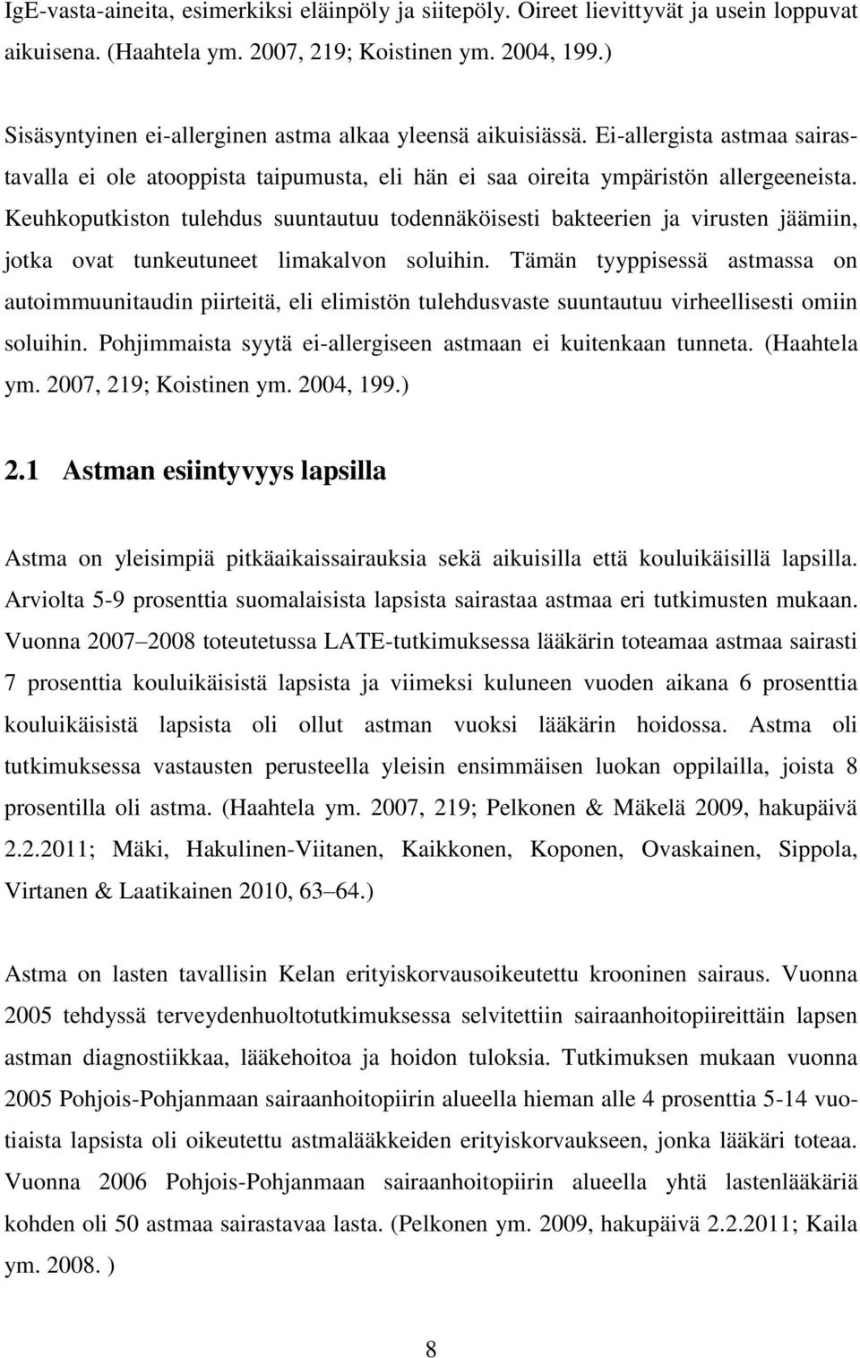 Keuhkoputkiston tulehdus suuntautuu todennäköisesti bakteerien ja virusten jäämiin, jotka ovat tunkeutuneet limakalvon soluihin.