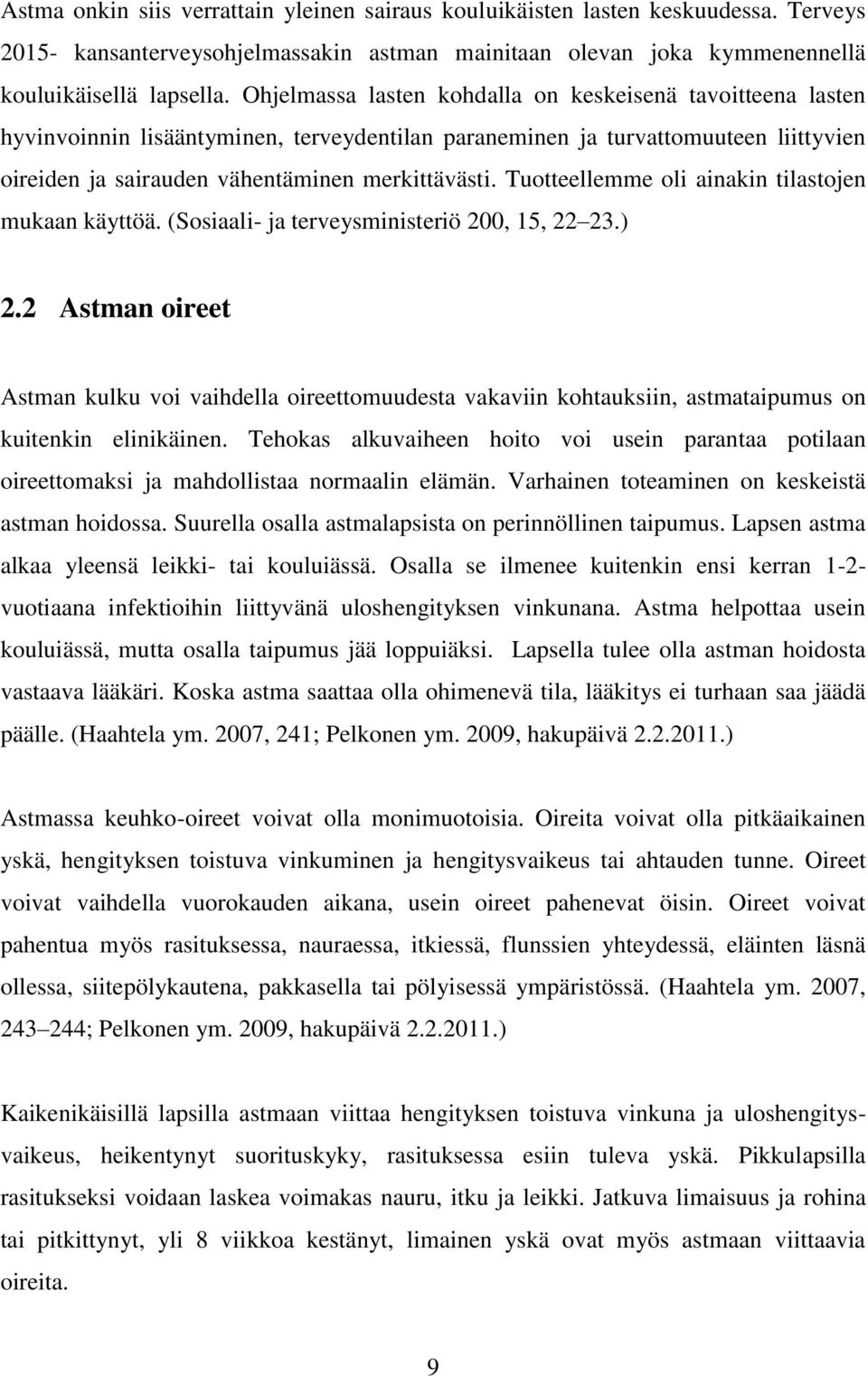 Tuotteellemme oli ainakin tilastojen mukaan käyttöä. (Sosiaali- ja terveysministeriö 200, 15, 22 23.) 2.