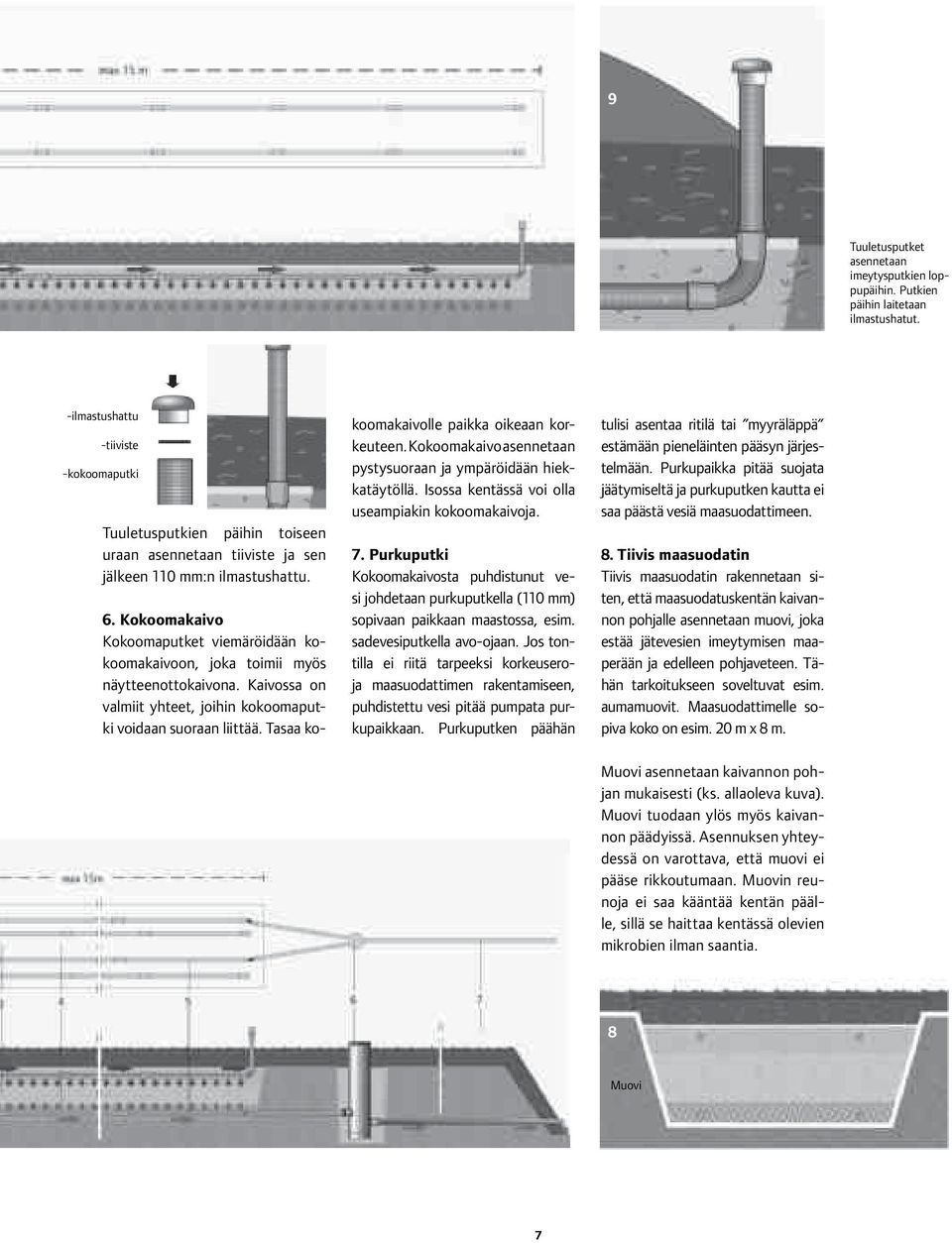 Kokoomakaivo Kokoomaputket viemäröidään kokoomakaivoon, joka toimii myös näytteenottokaivona. Kaivossa on valmiit yhteet, joihin kokoomaputki voidaan suoraan liittää.