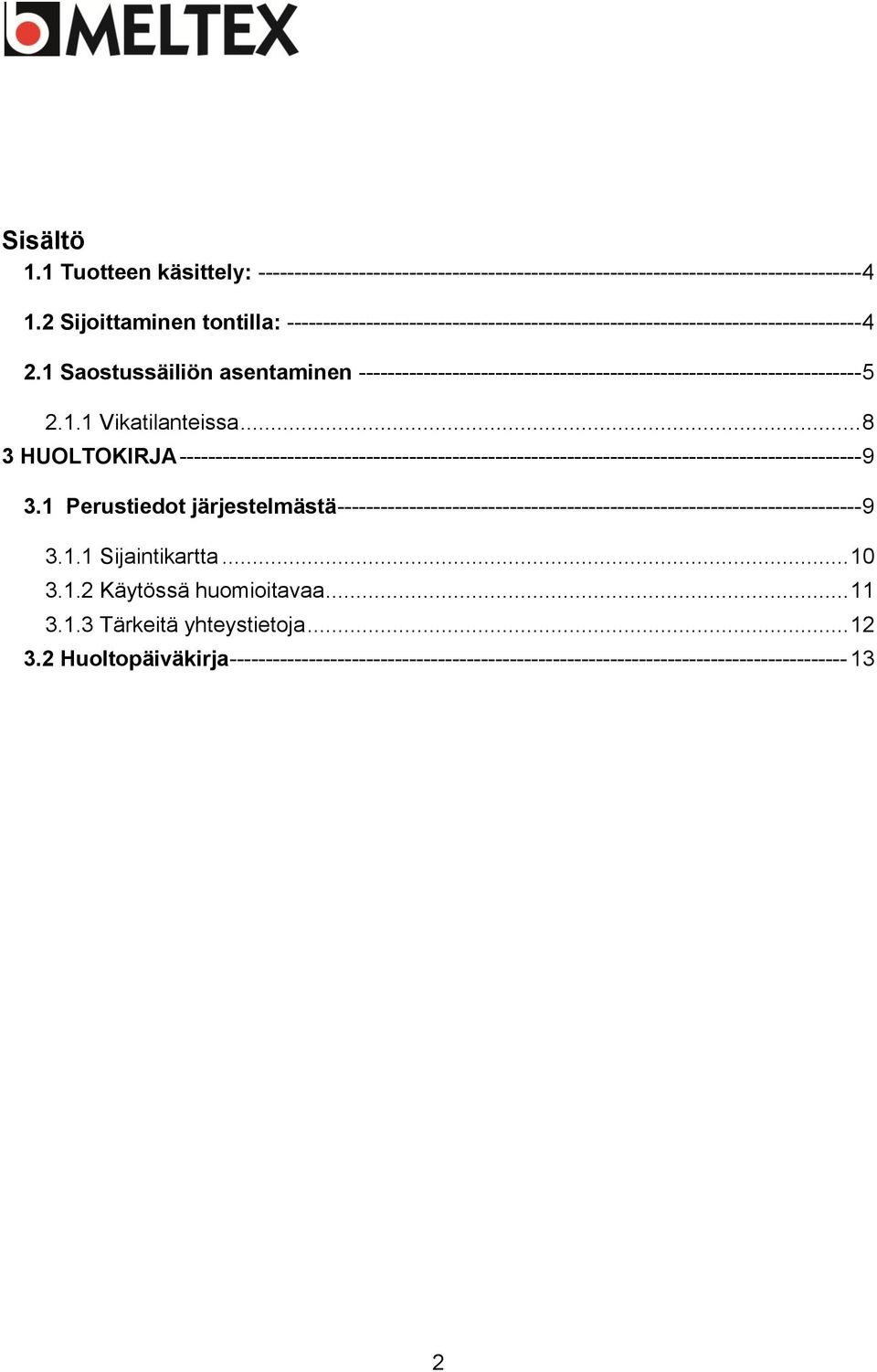 1 Saostussäiliön asentaminen ---------------------------------------------------------------------- 5 2.1.1 Vikatilanteissa.