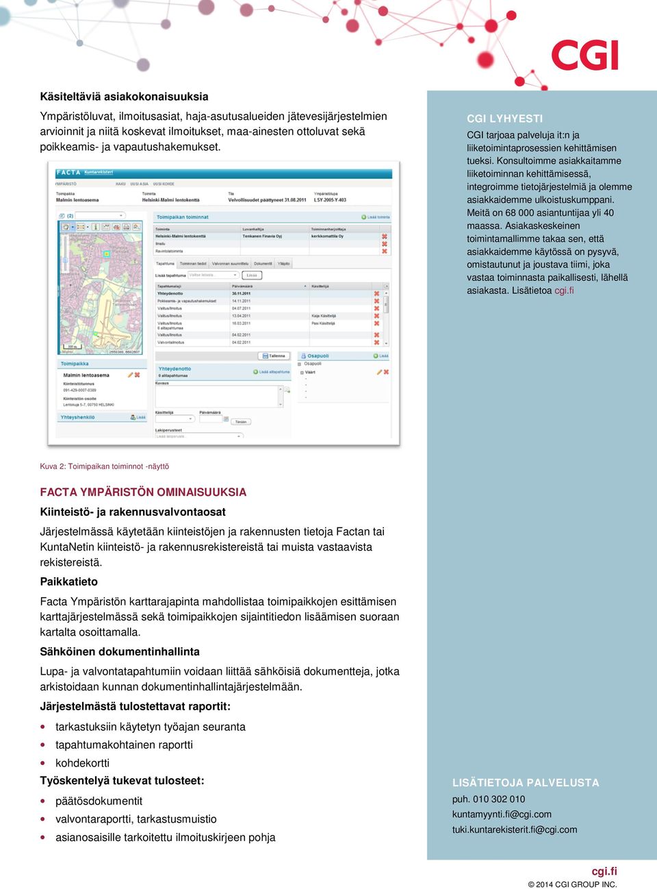 Konsultoimme asiakkaitamme liiketoiminnan kehittämisessä, integroimme tietojärjestelmiä ja olemme asiakkaidemme ulkoistuskumppani. Meitä on 68 000 asiantuntijaa yli 40 maassa.