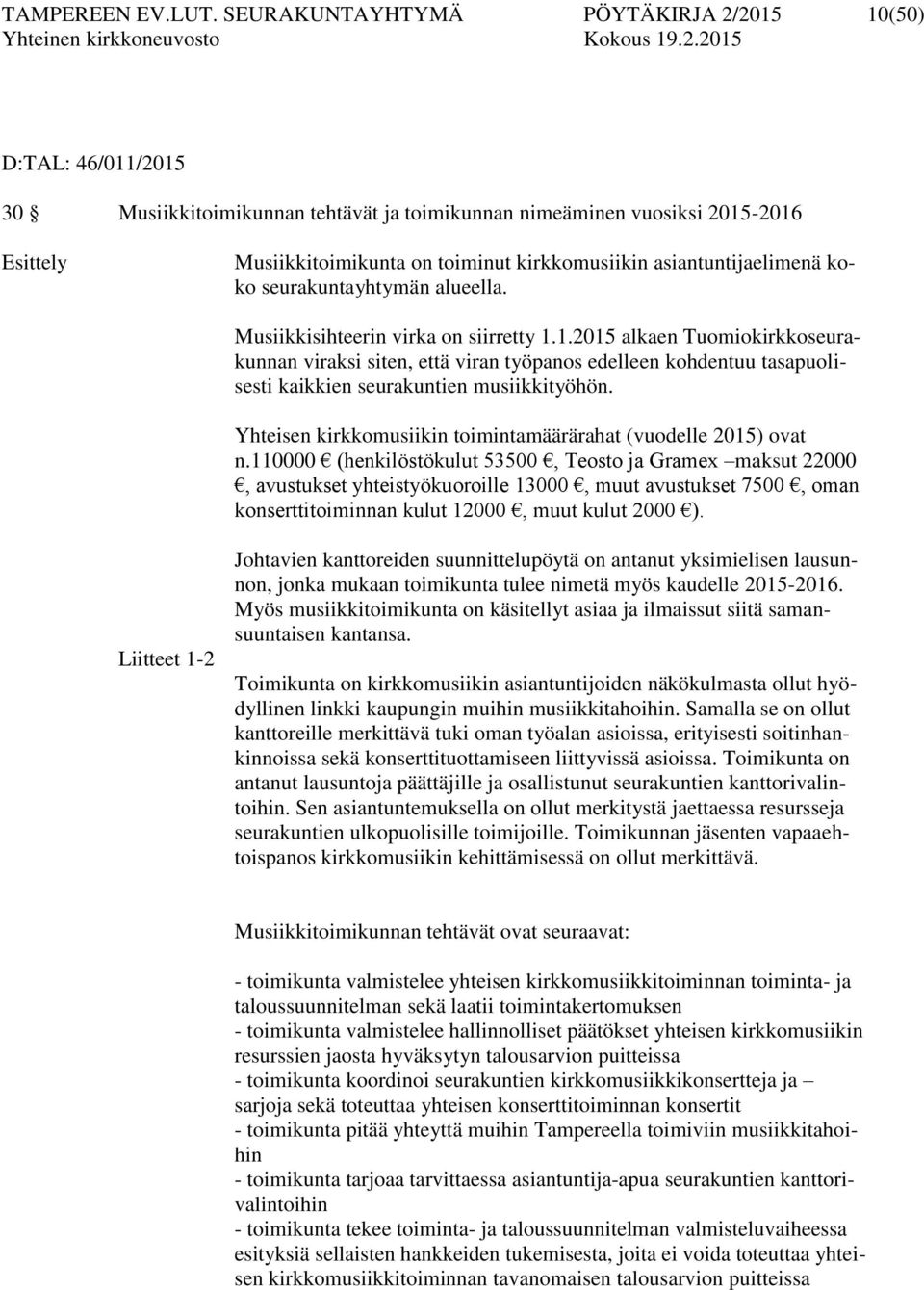 asiantuntijaelimenä koko seurakuntayhtymän alueella. Musiikkisihteerin virka on siirretty 1.