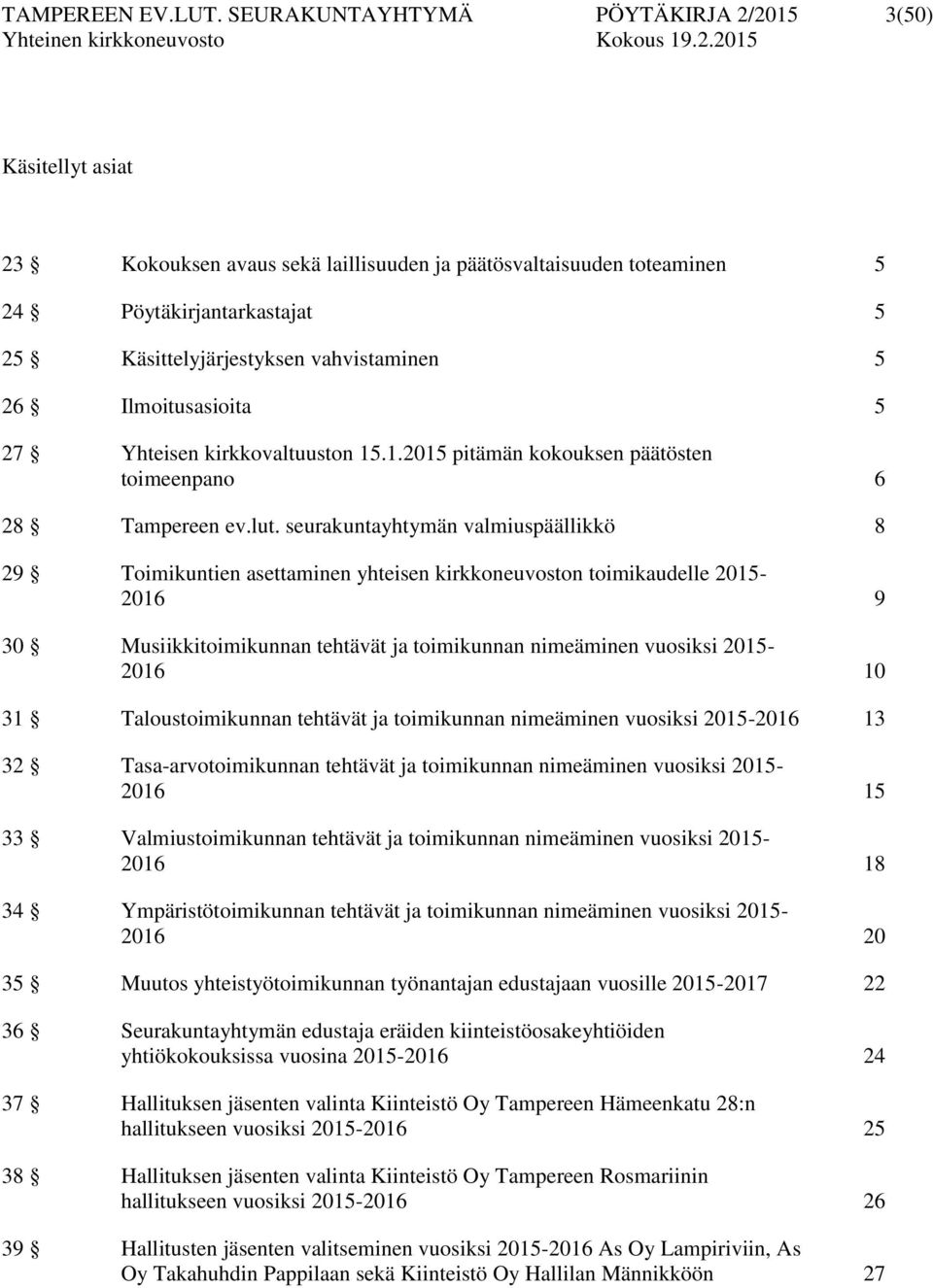 26 Ilmoitusasioita 5 27 Yhteisen kirkkovaltuuston 15.1.2015 pitämän kokouksen päätösten toimeenpano 6 28 Tampereen ev.lut.