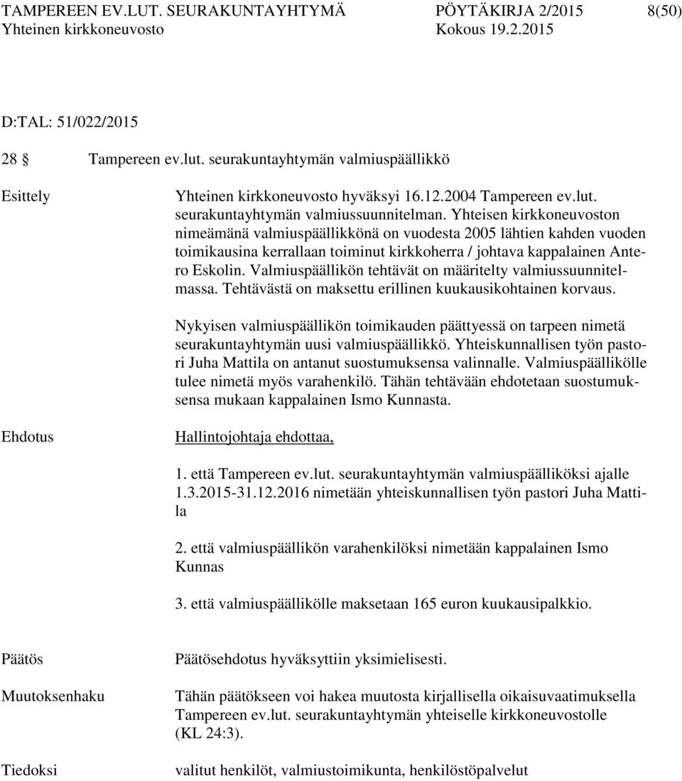 Yhteisen kirkkoneuvoston nimeämänä valmiuspäällikkönä on vuodesta 2005 lähtien kahden vuoden toimikausina kerrallaan toiminut kirkkoherra / johtava kappalainen Antero Eskolin.