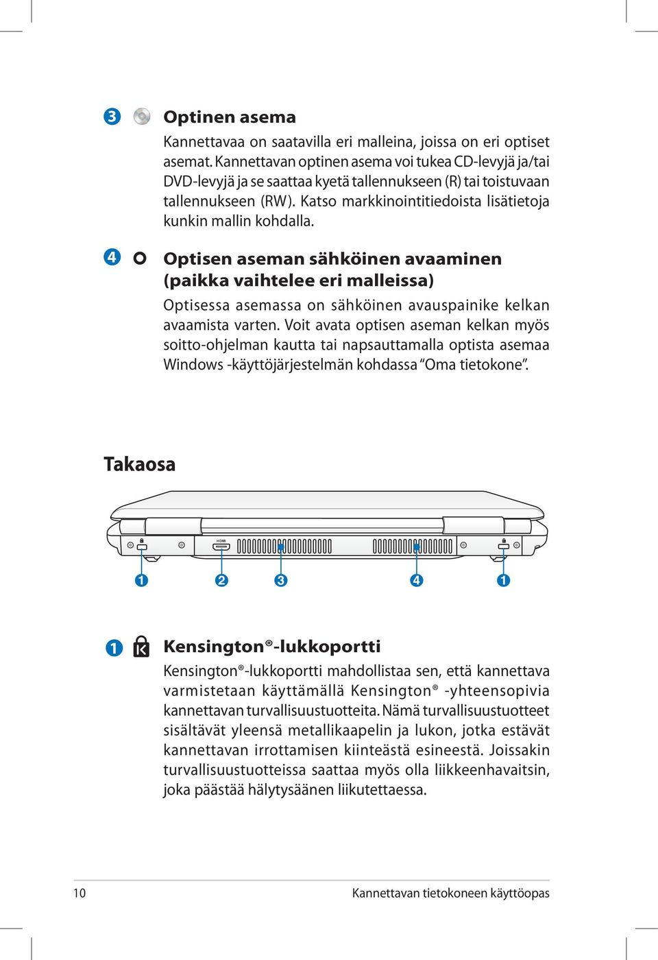 Optisen aseman sähköinen avaaminen (paikka vaihtelee eri malleissa) Optisessa asemassa on sähköinen avauspainike kelkan avaamista varten.