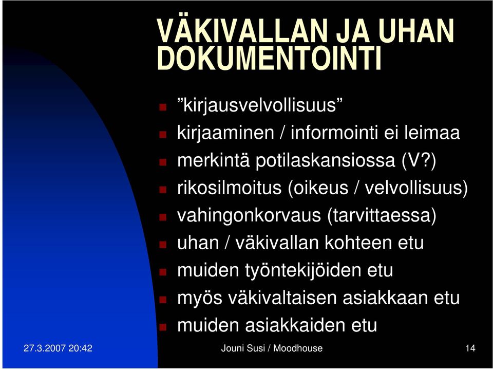 ) rikosilmoitus (oikeus / velvollisuus) vahingonkorvaus (tarvittaessa) uhan /