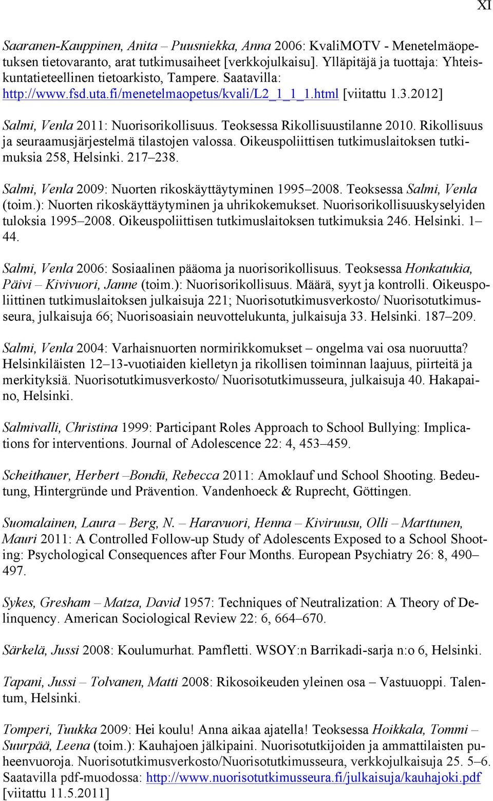 Teoksessa Rikollisuustilanne 2010. Rikollisuus ja seuraamusjärjestelmä tilastojen valossa. Oikeuspoliittisen tutkimuslaitoksen tutkimuksia 258, Helsinki. 217 238.