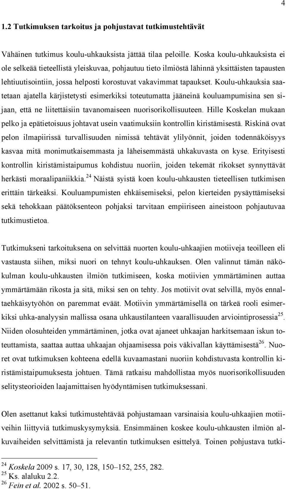 Koulu-uhkauksia saatetaan ajatella kärjistetysti esimerkiksi toteutumatta jääneinä kouluampumisina sen sijaan, että ne liitettäisiin tavanomaiseen nuorisorikollisuuteen.