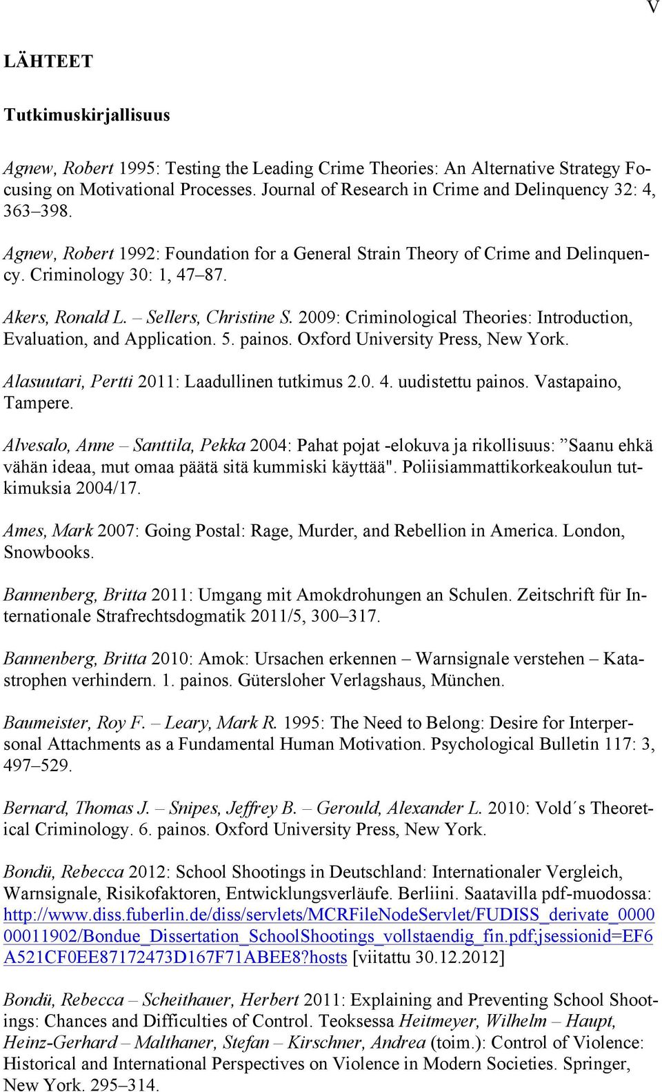 Sellers, Christine S. 2009: Criminological Theories: Introduction, Evaluation, and Application. 5. painos. Oxford University Press, New York. Alasuutari, Pertti 2011: Laadullinen tutkimus 2.0. 4.