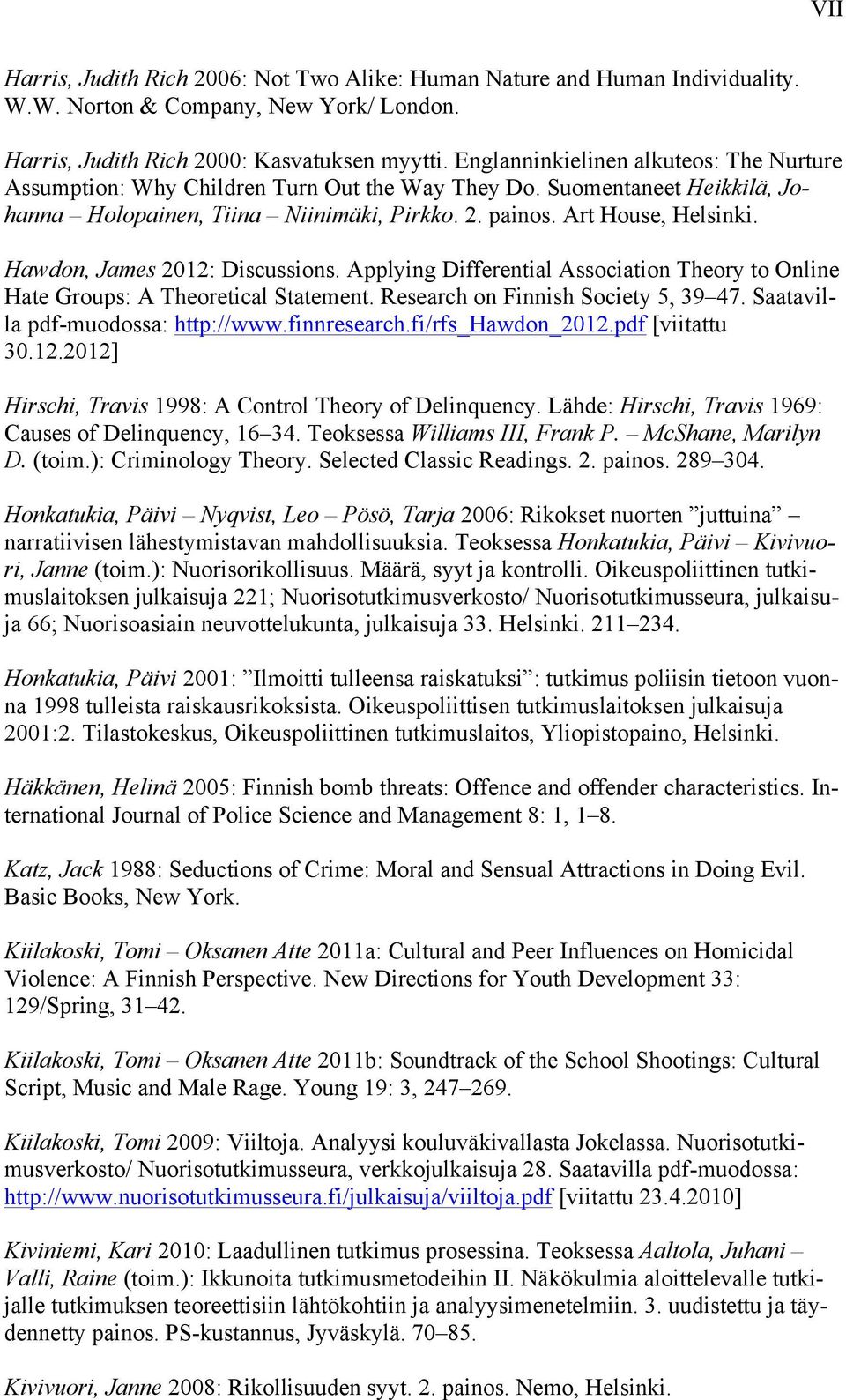 Hawdon, James 2012: Discussions. Applying Differential Association Theory to Online Hate Groups: A Theoretical Statement. Research on Finnish Society 5, 39 47. Saatavilla pdf-muodossa: http://www.