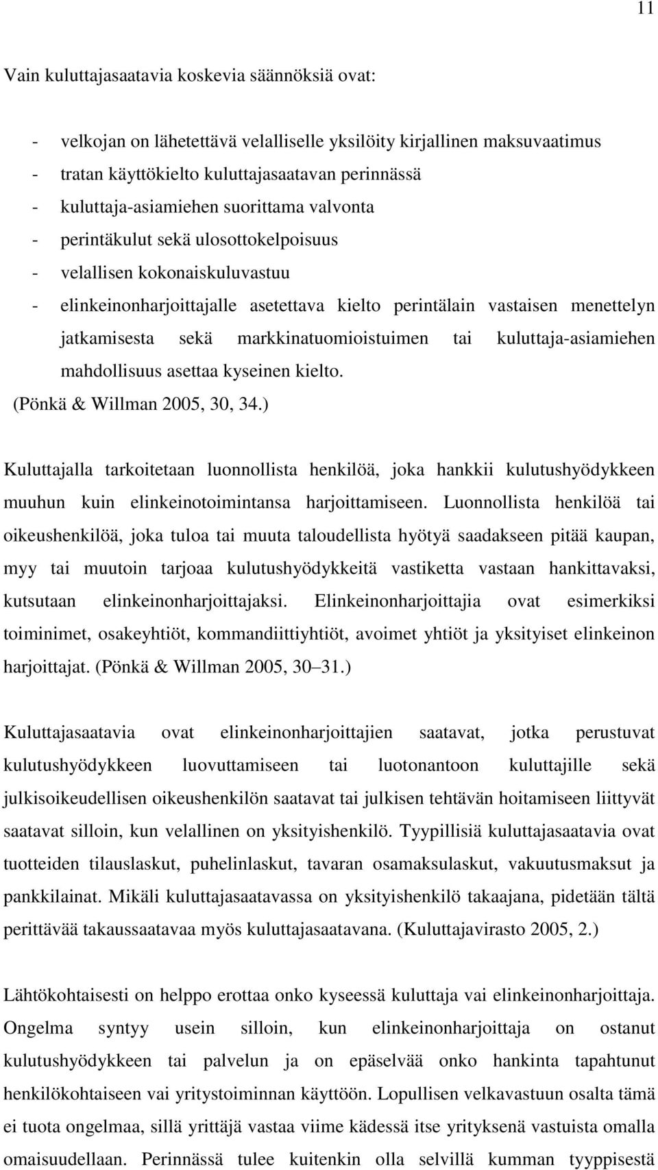 jatkamisesta sekä markkinatuomioistuimen tai kuluttaja-asiamiehen mahdollisuus asettaa kyseinen kielto. (Pönkä & Willman 2005, 30, 34.