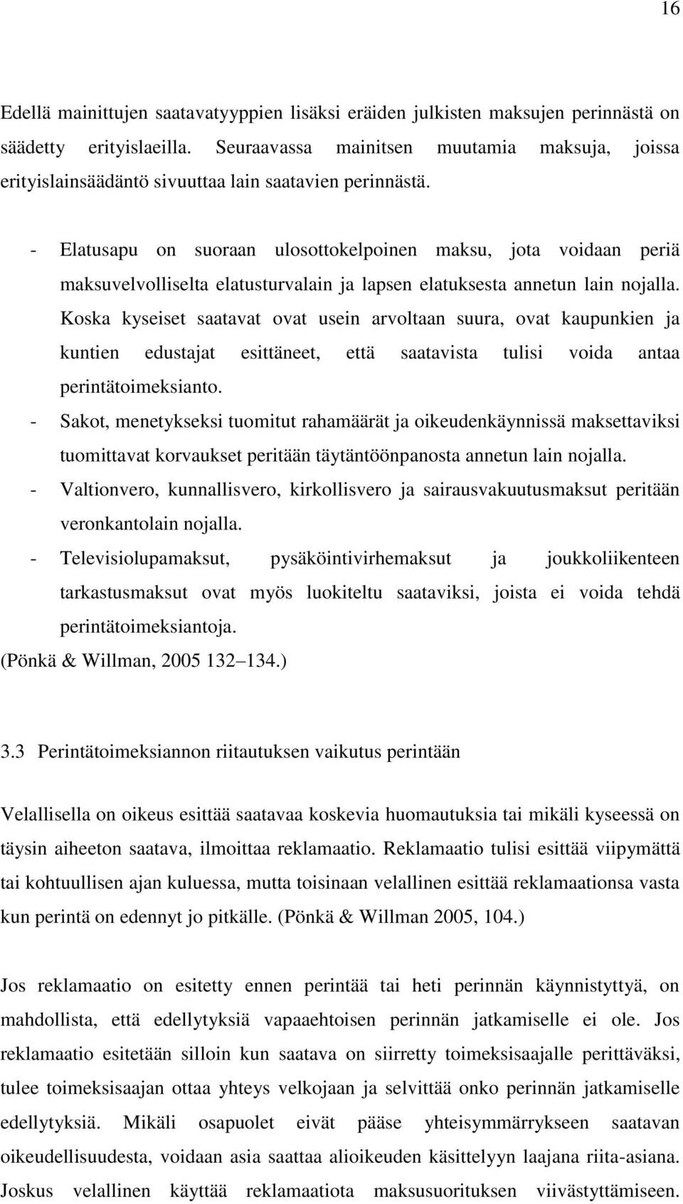 - Elatusapu on suoraan ulosottokelpoinen maksu, jota voidaan periä maksuvelvolliselta elatusturvalain ja lapsen elatuksesta annetun lain nojalla.