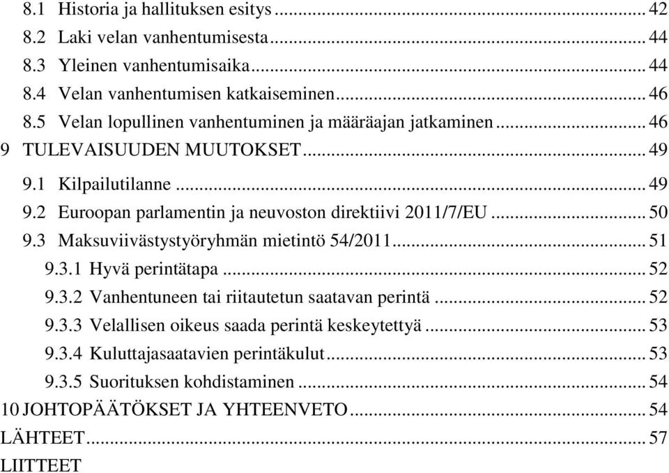 .. 50 9.3 Maksuviivästystyöryhmän mietintö 54/2011... 51 9.3.1 Hyvä perintätapa... 52 9.3.2 Vanhentuneen tai riitautetun saatavan perintä... 52 9.3.3 Velallisen oikeus saada perintä keskeytettyä.