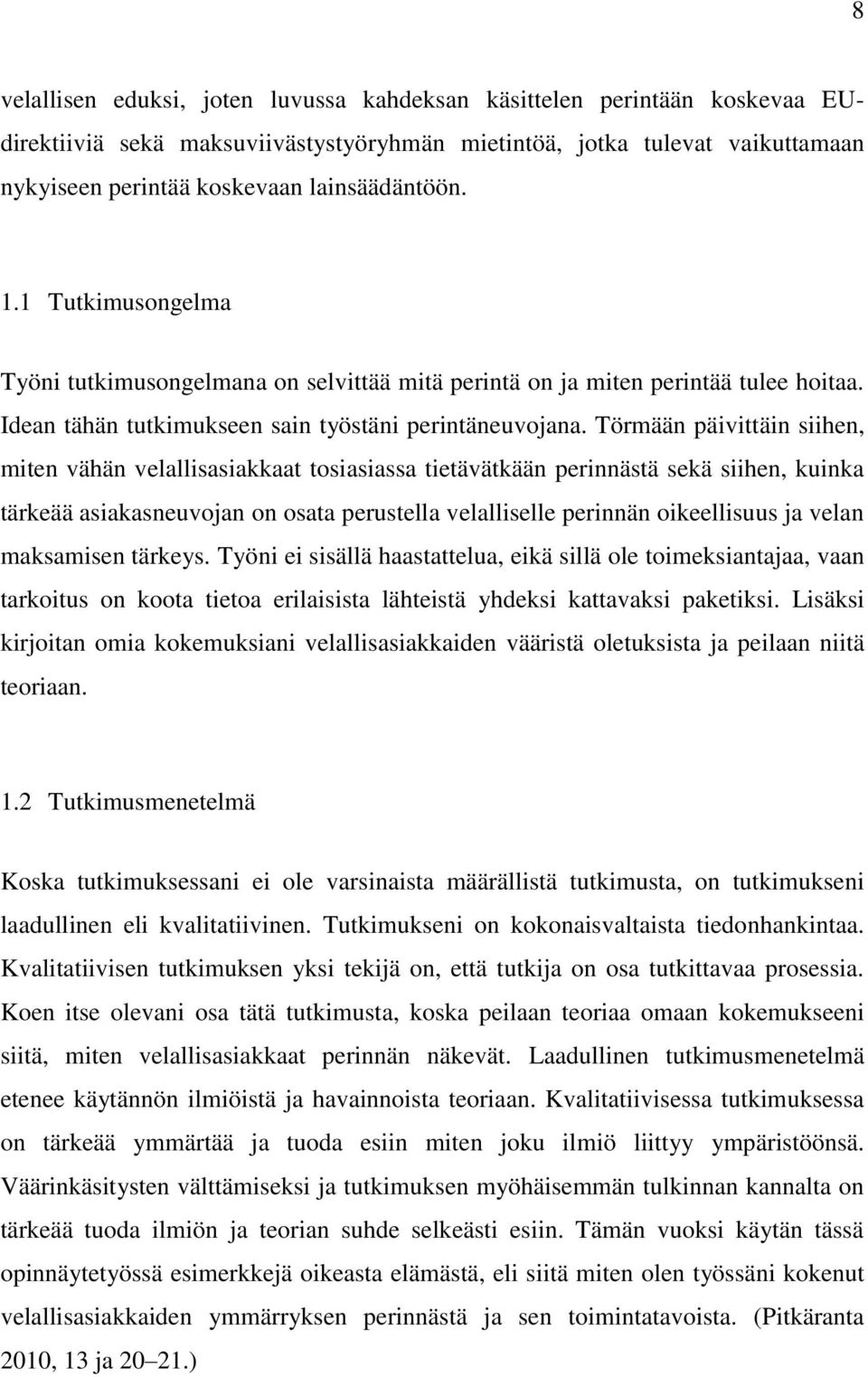 Törmään päivittäin siihen, miten vähän velallisasiakkaat tosiasiassa tietävätkään perinnästä sekä siihen, kuinka tärkeää asiakasneuvojan on osata perustella velalliselle perinnän oikeellisuus ja