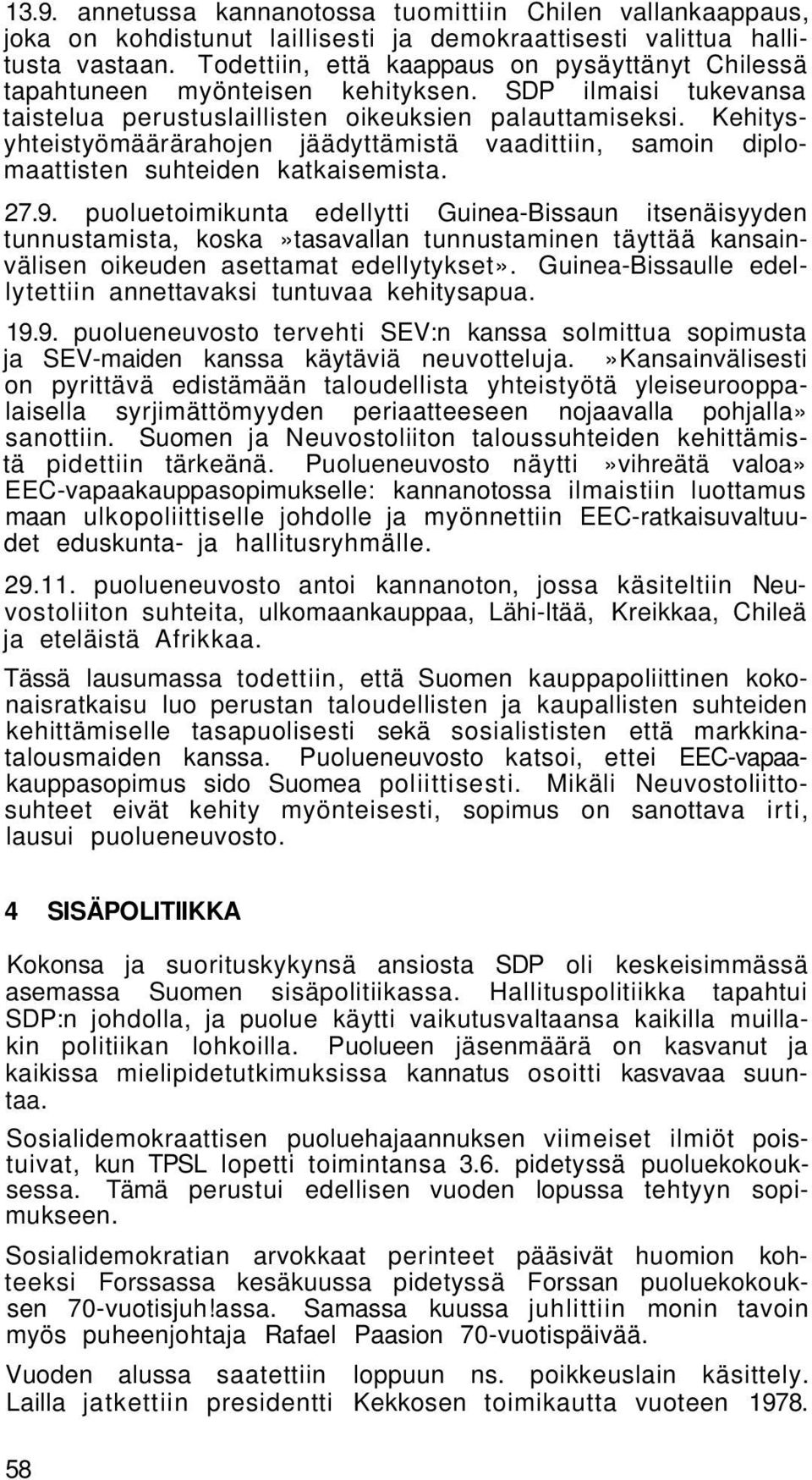 Kehitysyhteistyömäärärahojen jäädyttämistä vaadittiin, samoin diplomaattisten suhteiden katkaisemista. 27.9.