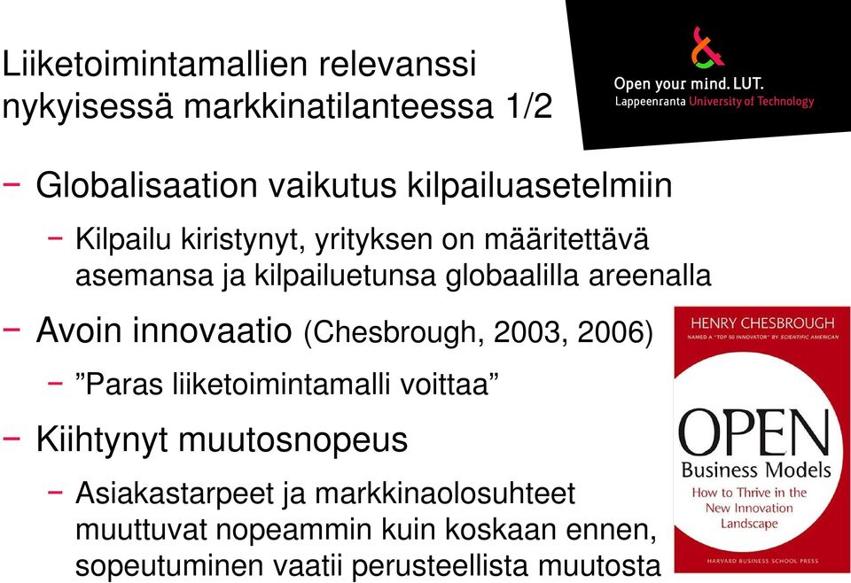 areenalla Avoin innovaatio (Chesbrough, 2003, 2006) Paras liiketoimintamalli voittaa Kiihtynyt