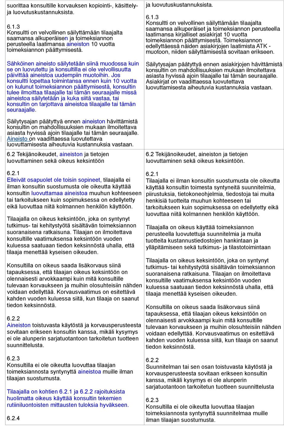 Sähköinen aineisto säilytetään siinä muodossa kuin se on luovutettu ja konsultilla ei ole velvollisuutta päivittää aineistoa uudempiin muotoihin.