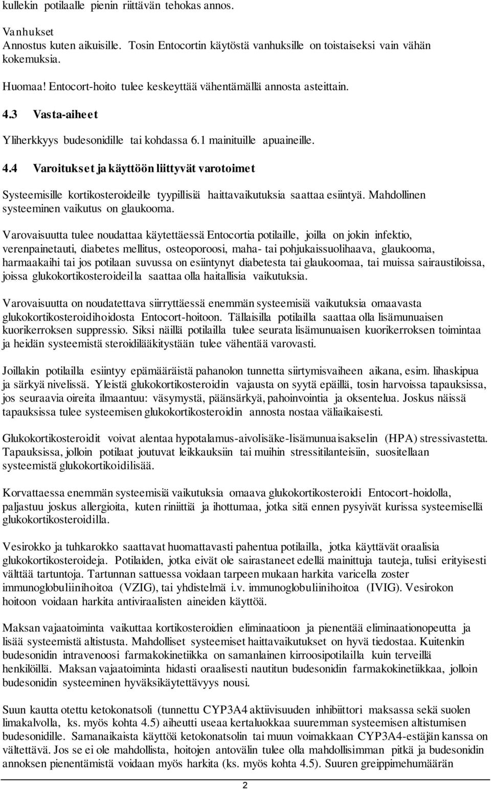 Mahdollinen systeeminen vaikutus on glaukooma.