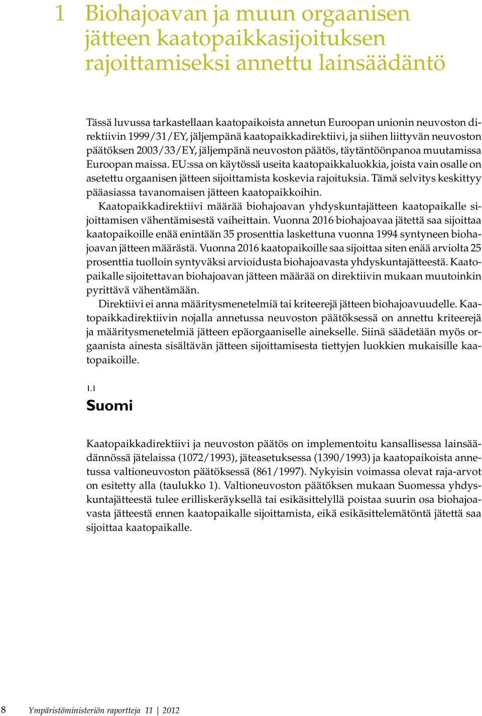 EU:ssa on käytössä useita kaatopaikkaluokkia, joista vain osalle on asetettu orgaanisen jätteen sijoittamista koskevia rajoituksia.