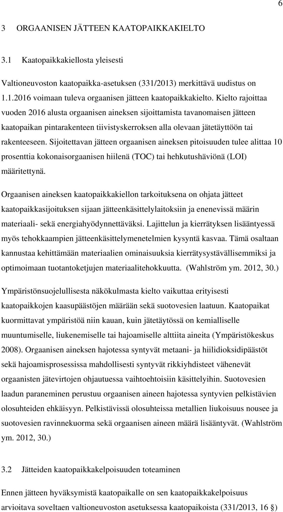 Sijoitettavan jätteen orgaanisen aineksen pitoisuuden tulee alittaa 10 prosenttia kokonaisorgaanisen hiilenä (TOC) tai hehkutushäviönä (LOI) määritettynä.