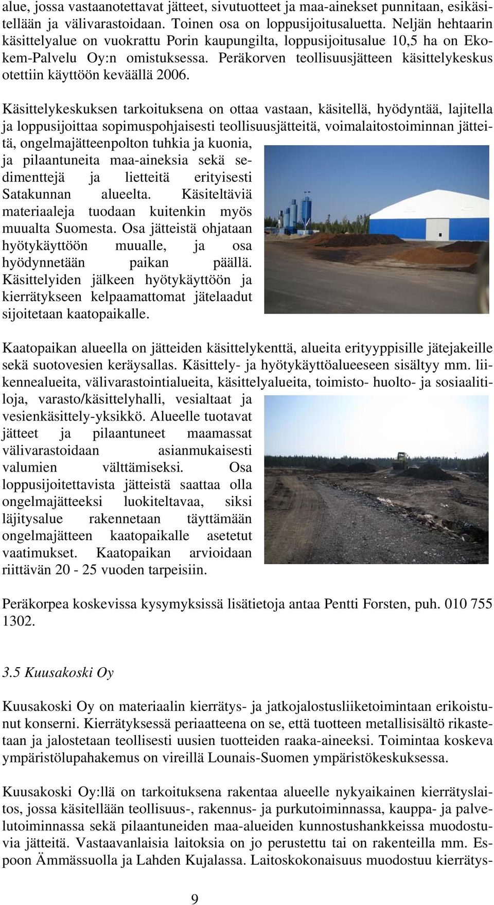 Peräkorven teollisuusjätteen käsittelykeskus otettiin käyttöön keväällä 2006.
