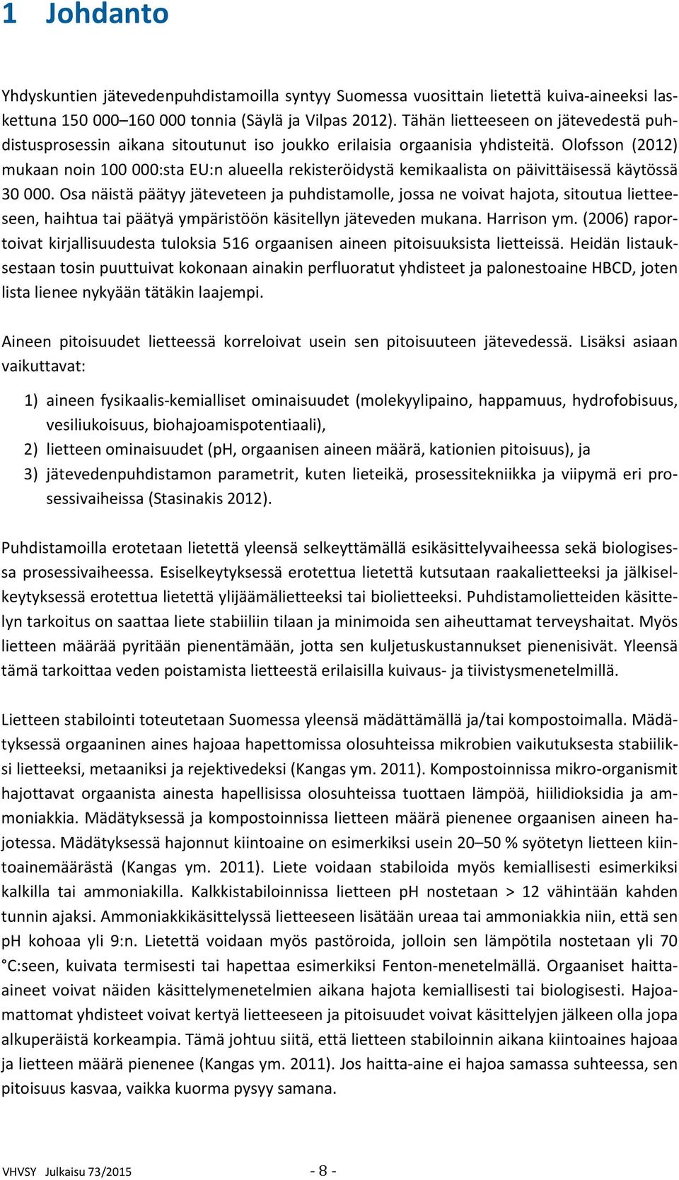 Olofsson (2012) mukaan noin 100 000:sta EU:n alueella rekisteröidystä kemikaalista on päivittäisessä käytössä 30 000.