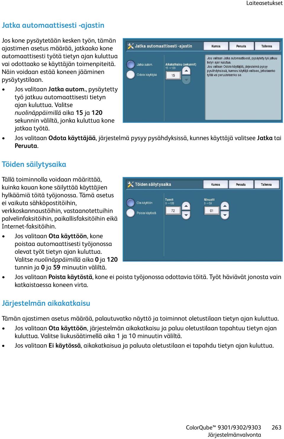 Valitse nuolinäppäimillä aika 15 ja 120 sekunnin väliltä, jonka kuluttua kone jatkaa työtä. Jos valitaan Odota käyttäjää, järjestelmä pysyy pysähdyksissä, kunnes käyttäjä valitsee Jatka tai Peruuta.