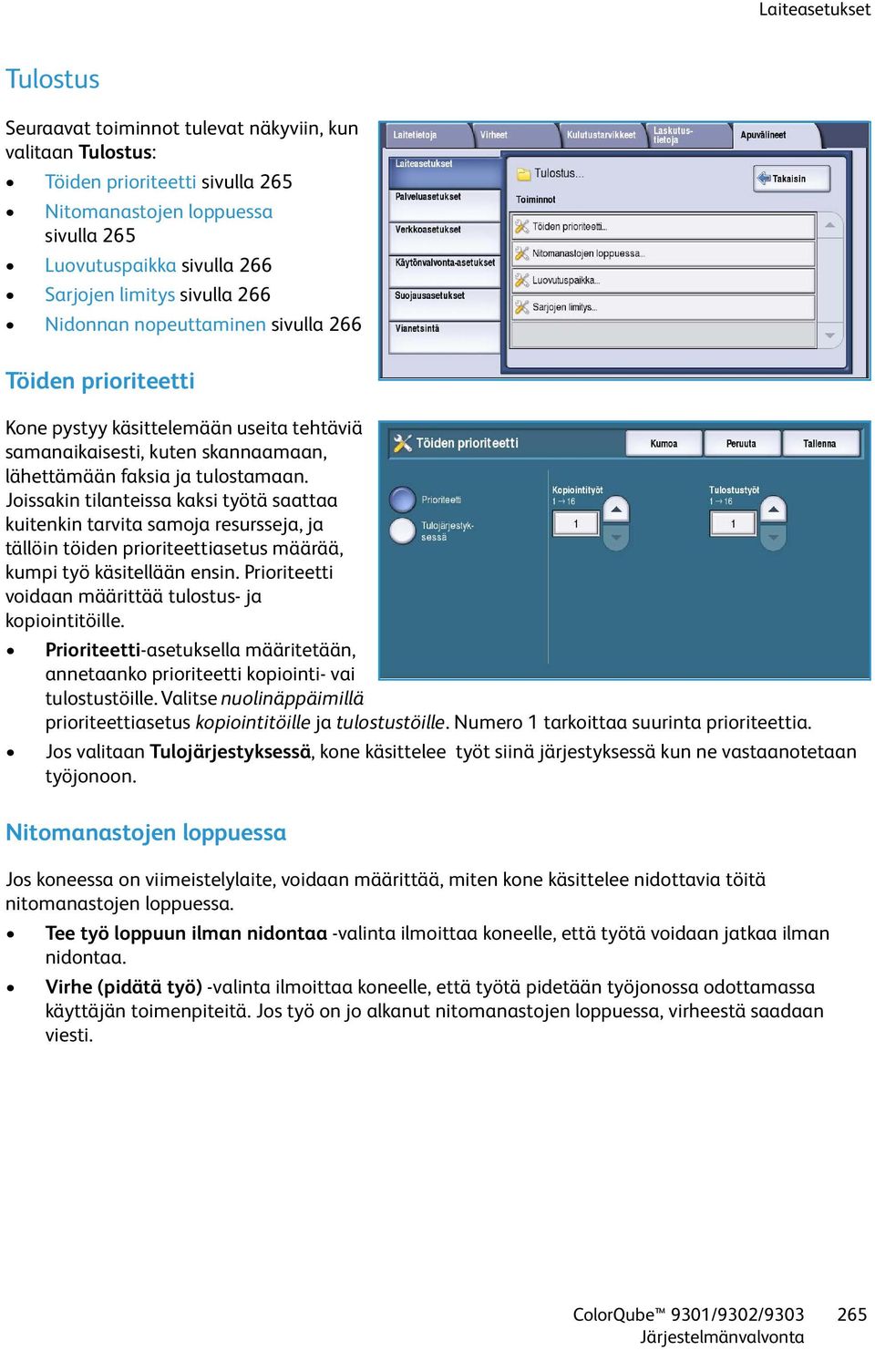 Joissakin tilanteissa kaksi työtä saattaa kuitenkin tarvita samoja resursseja, ja tällöin töiden prioriteettiasetus määrää, kumpi työ käsitellään ensin.