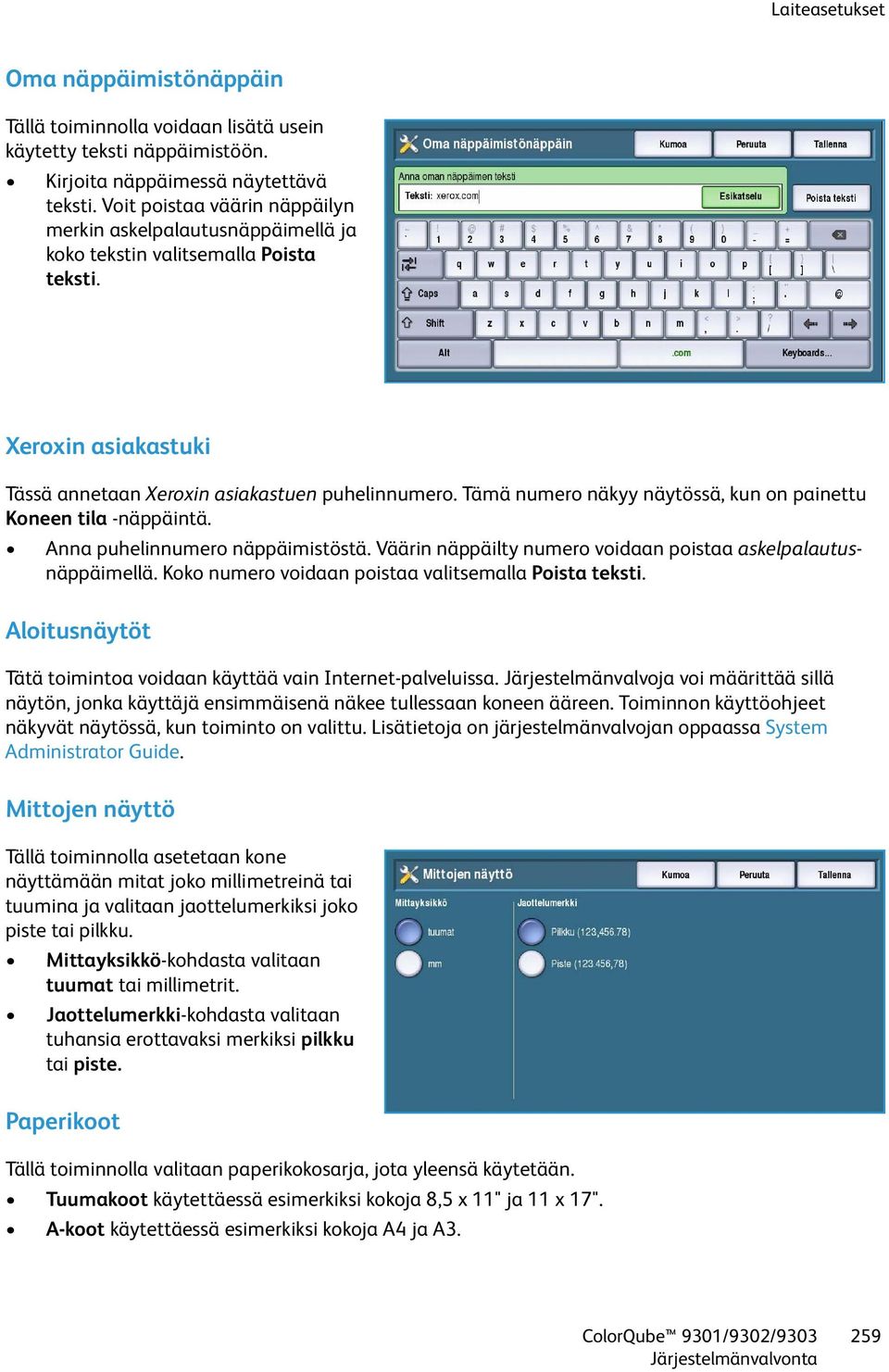 Tämä numero näkyy näytössä, kun on painettu Koneen tila -näppäintä. Anna puhelinnumero näppäimistöstä. Väärin näppäilty numero voidaan poistaa askelpalautusnäppäimellä.