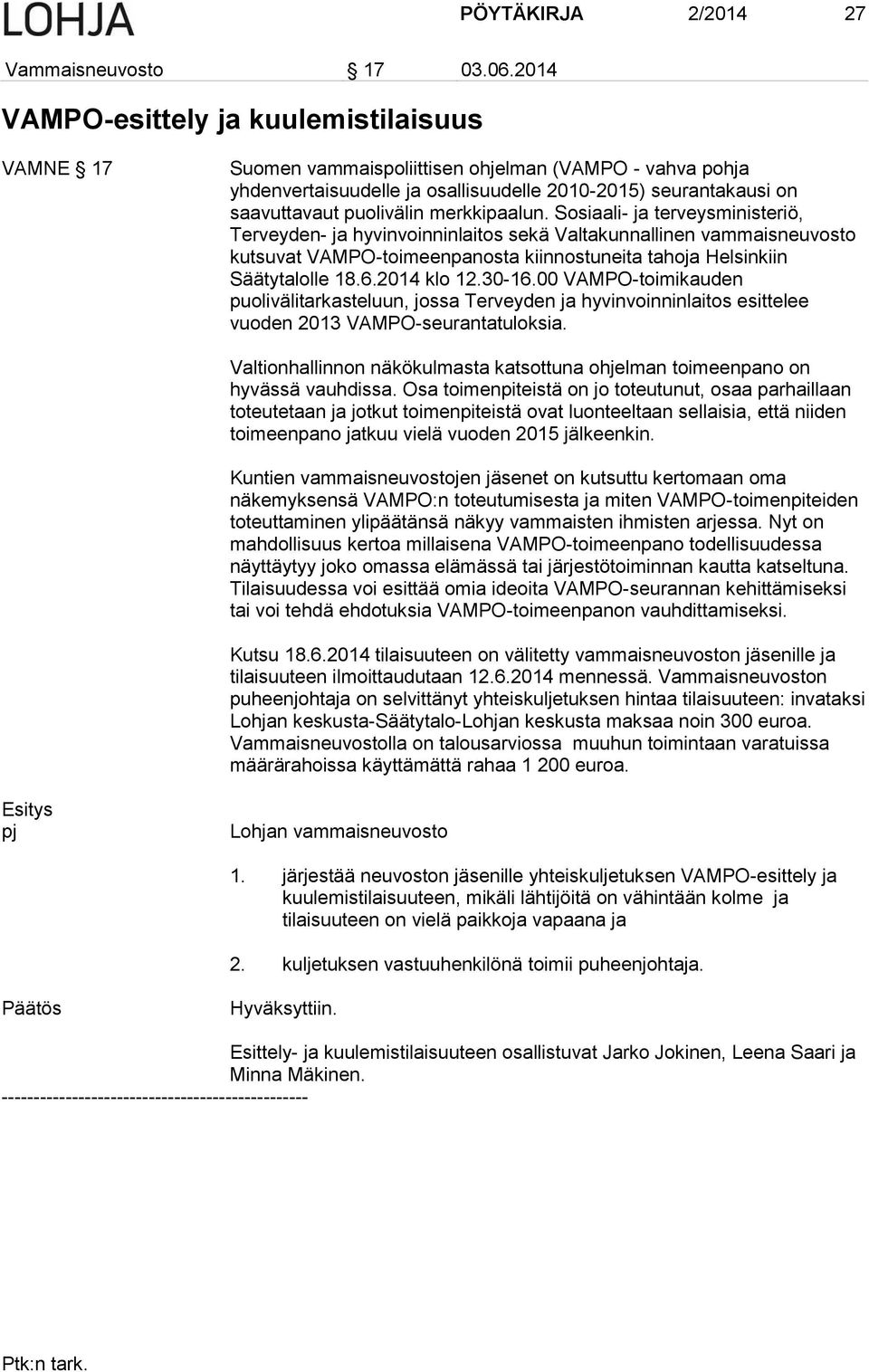 merkkipaalun. Sosiaali- ja terveysministeriö, Terveyden- ja hyvinvoinninlaitos sekä Valtakunnallinen vammaisneuvosto kutsuvat VAMPO-toimeenpanosta kiinnostuneita tahoja Helsinkiin Säätytalolle 18.6.