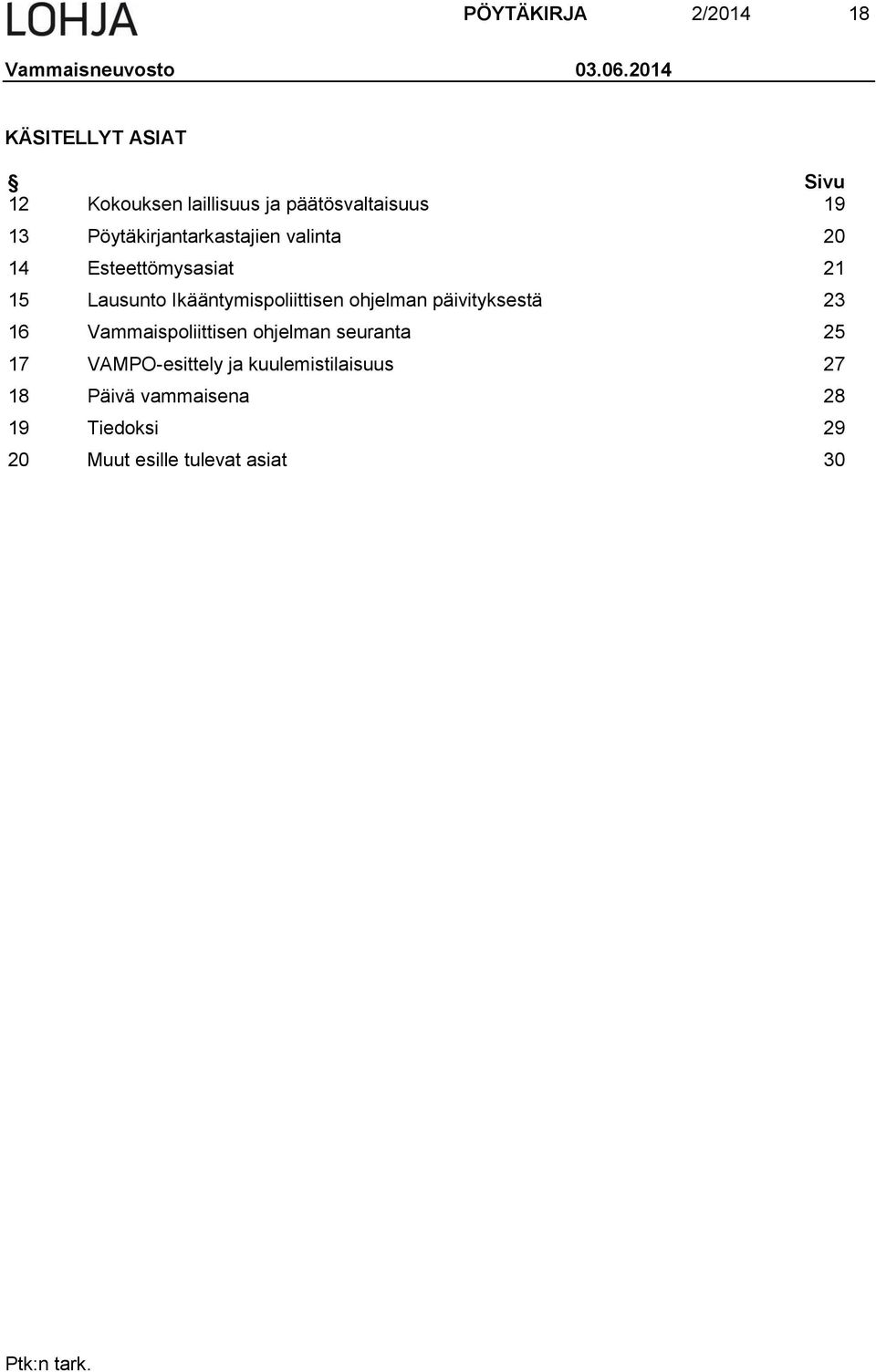 Pöytäkirjantarkastajien valinta 20 14 Esteettömysasiat 21 15 Lausunto Ikääntymispoliittisen