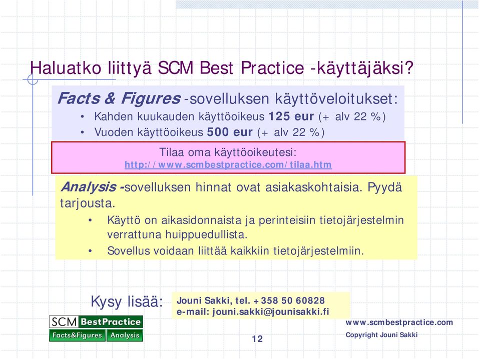 alv 22 %) Tilaa oma käyttöoikeutesi: http:///tilaa.htm Analysis -sovelluksen hinnat ovat asiakaskohtaisia. Pyydä tarjousta.