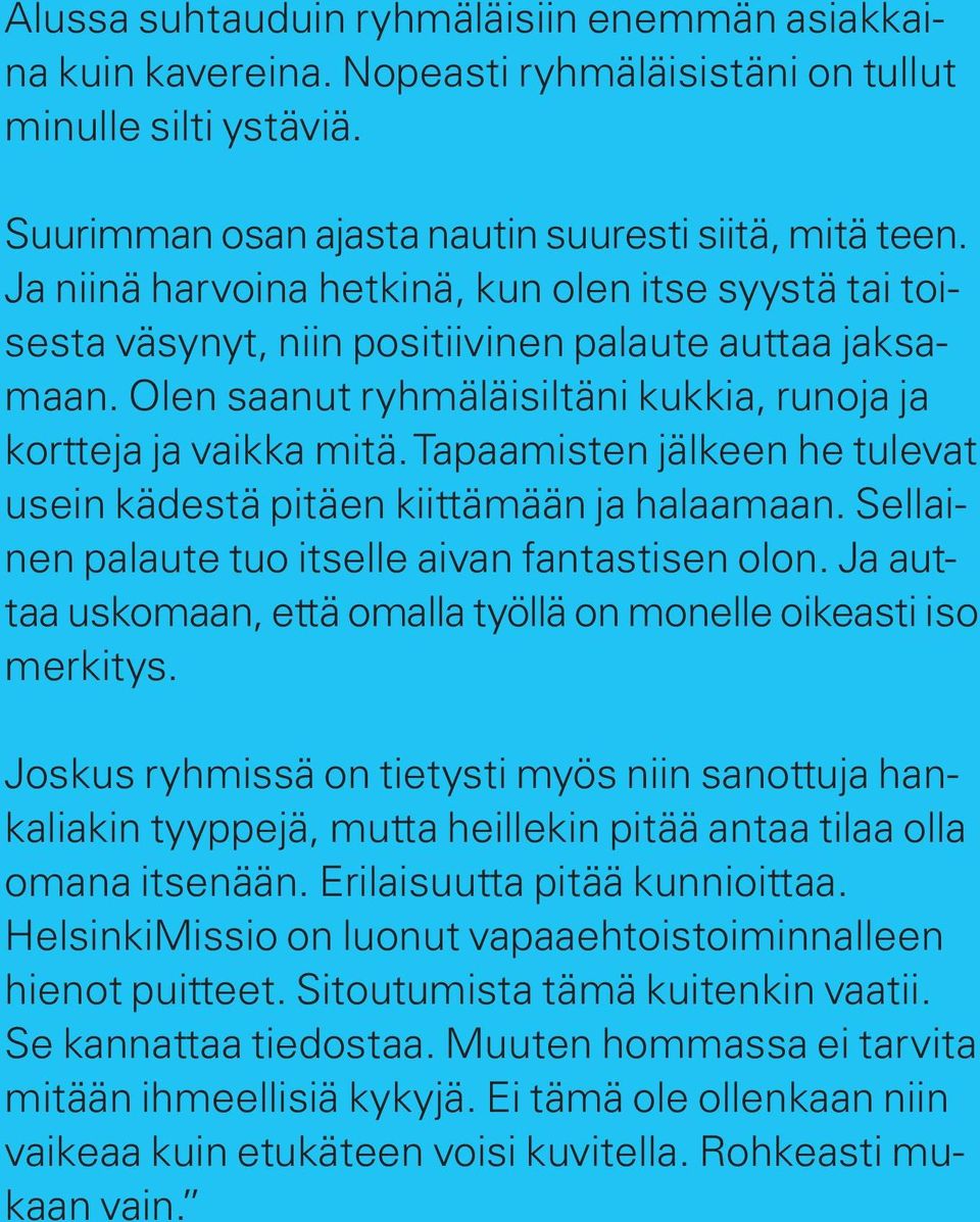 Tapaamisten jälkeen he tulevat usein kädestä pitäen kiittämään ja halaamaan. Sellainen palaute tuo itselle aivan fantastisen olon.