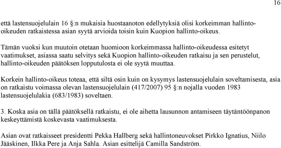 päätöksen lopputulosta ei ole syytä muuttaa.