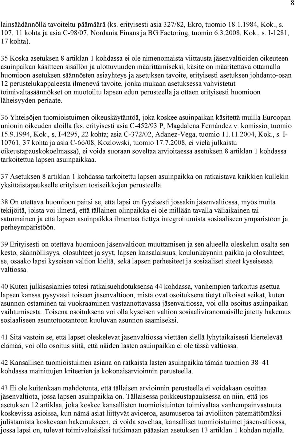 huomioon asetuksen säännösten asiayhteys ja asetuksen tavoite, erityisesti asetuksen johdanto-osan 12 perustelukappaleesta ilmenevä tavoite, jonka mukaan asetuksessa vahvistetut toimivaltasäännökset