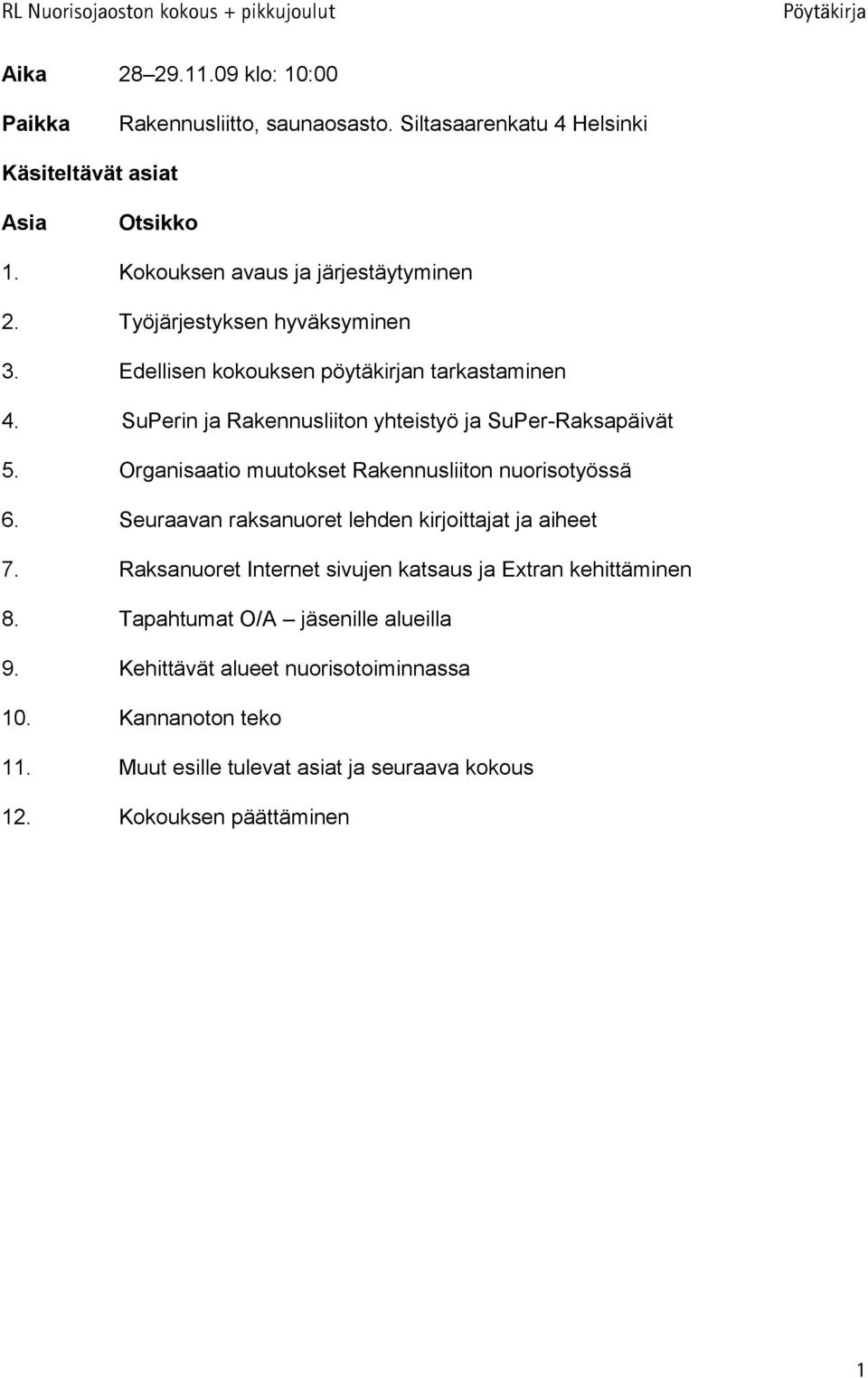 SuPerin ja Rakennusliiton yhteistyö ja SuPer-Raksapäivät 5. Organisaatio muutokset Rakennusliiton nuorisotyössä 6.