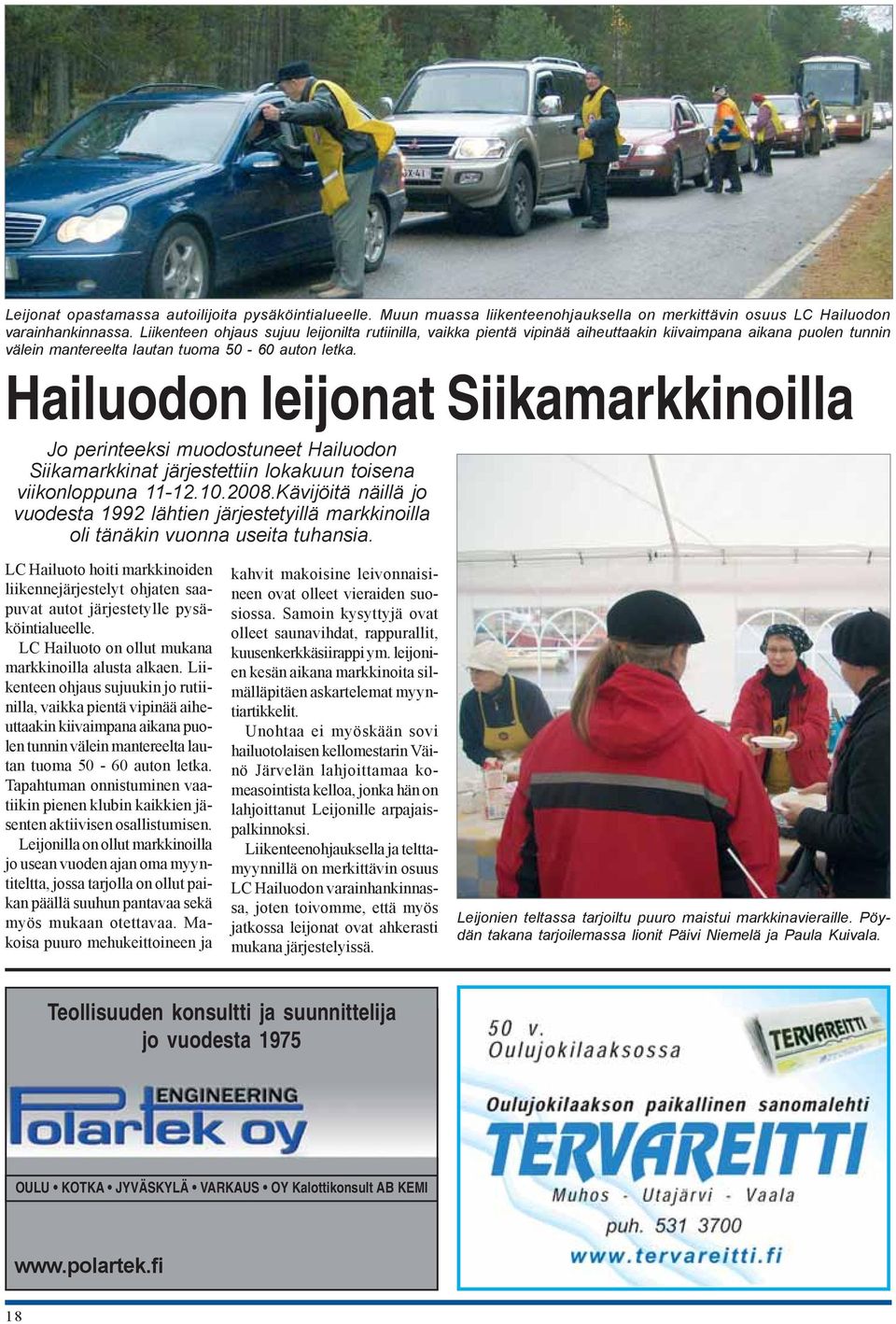 Hailuodon leijonat Siikamarkkinoilla Jo perinteeksi muodostuneet Hailuodon Siikamarkkinat järjestettiin lokakuun toisena viikonloppuna 11-12.10.2008.