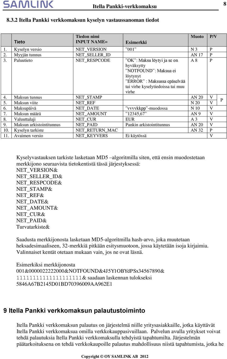 Maksun tunnus NET_STAMP AN 20 V 5. Maksun viite NET_REF N 20 V 6. Maksupäivä NET_DATE vvvvkkpp -muodossa N 10 V 7. Maksun määrä NET_AMOUNT 12345,67 AN 9 V 8. Valuuttalaji NET_CUR EUR A 3 V 9.